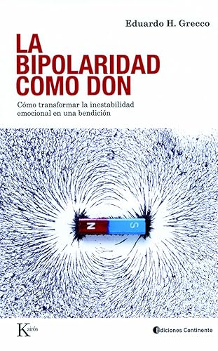 La bipolaridad como don: Cómo transformar la inestabilidad emocional en una bendición (Psicología)