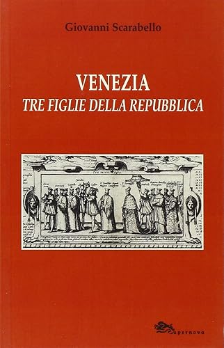 Venezia tre figlie della Repubblica Bianca Cappello Veronica Franco Arcangela Tarabotti