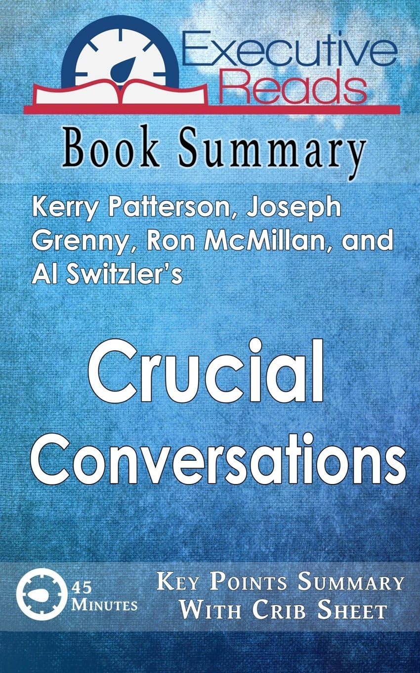 Book Summary: Crucial Conversations: 45 Minutes - Key Points Summary/Refresher with Crib Sheet Infographic Paperback – November 15, 2015