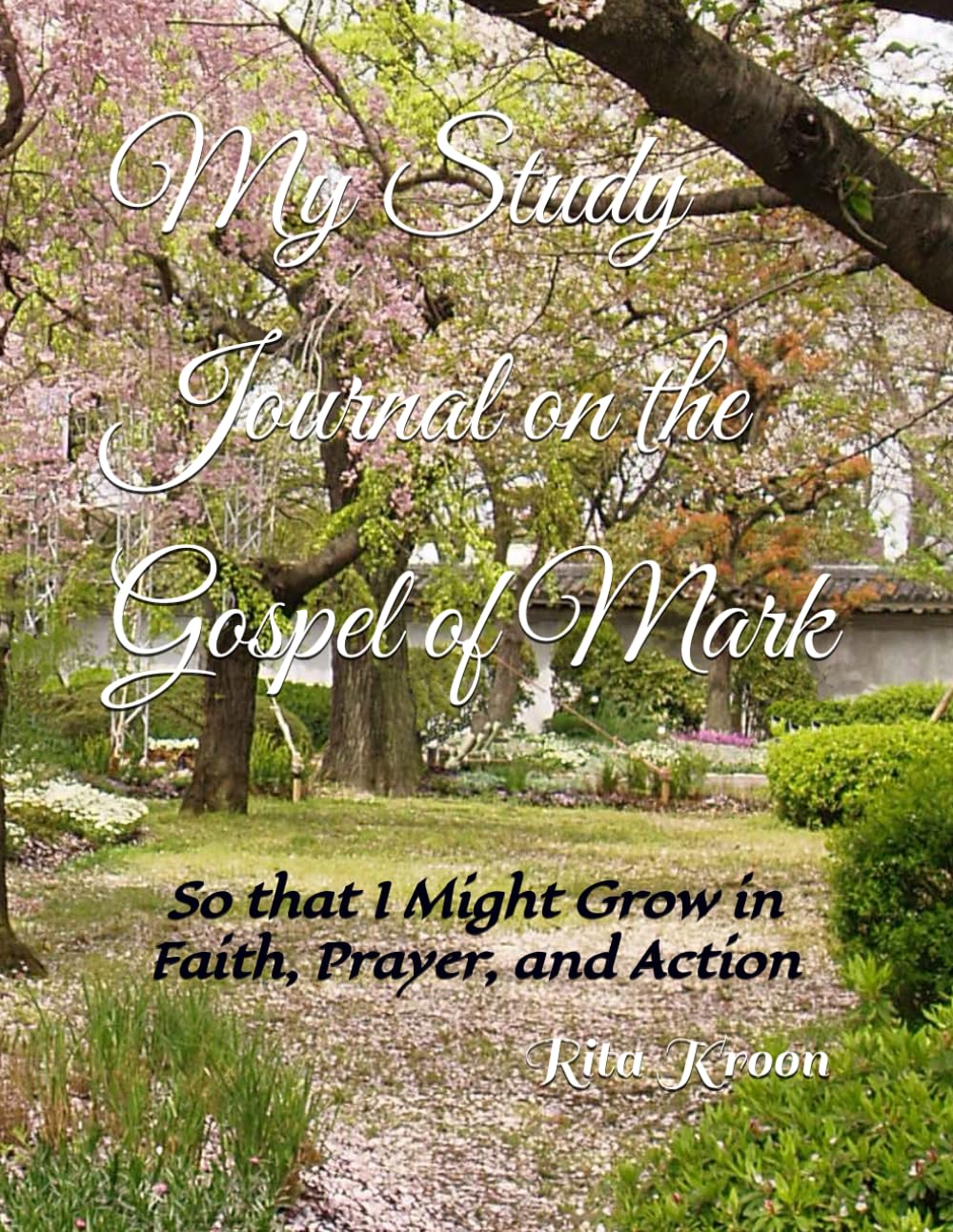 My Study Journal on the Gospel of Mark: So that I Might Grow in Faith, Prayer, and Action