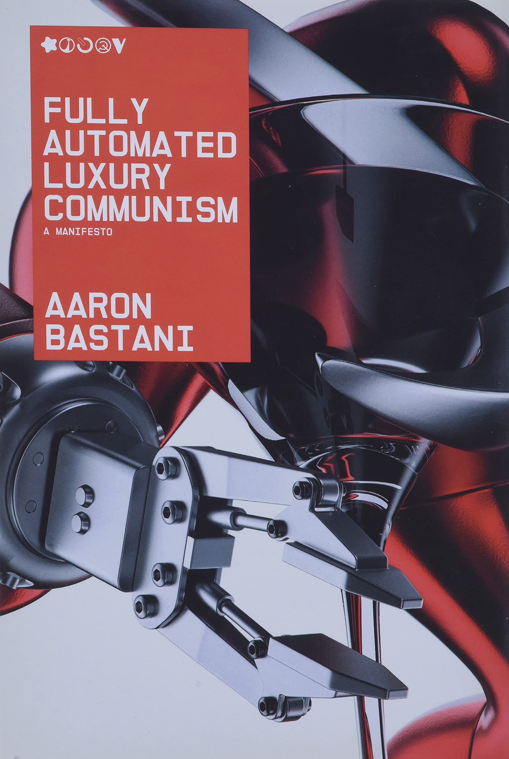 Fully Automated Luxury Communism: A Manifesto By Aaron Bastani