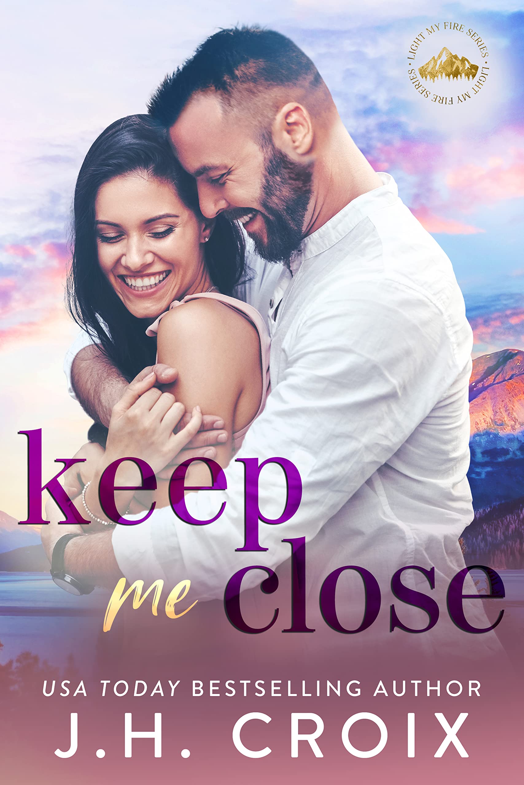 Keep Me Close (Light My Fire Series Book 5)