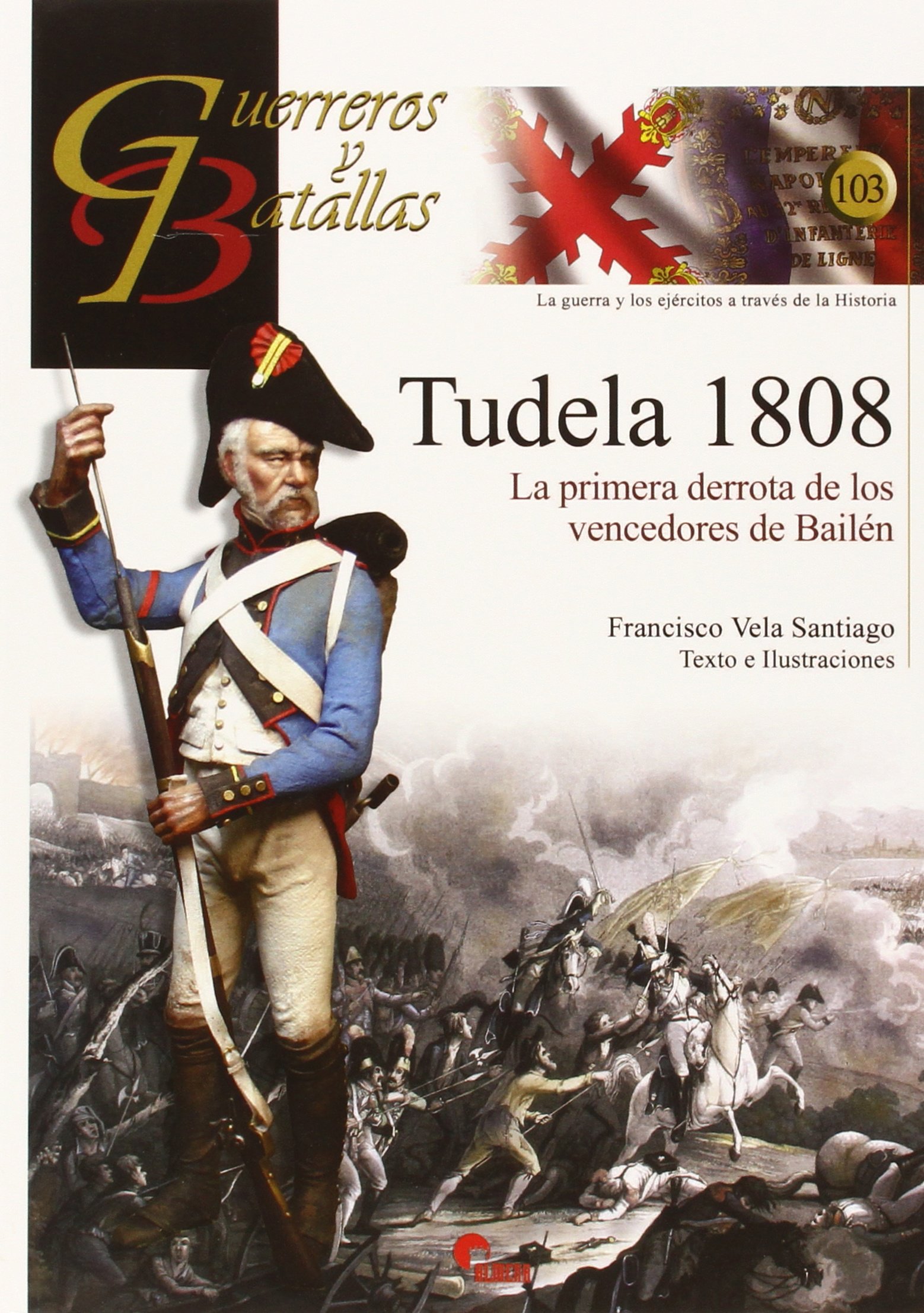 TUDELA 1808: La primera derrota de los vencedores de Bailén (GUERREROS Y BATALLAS)