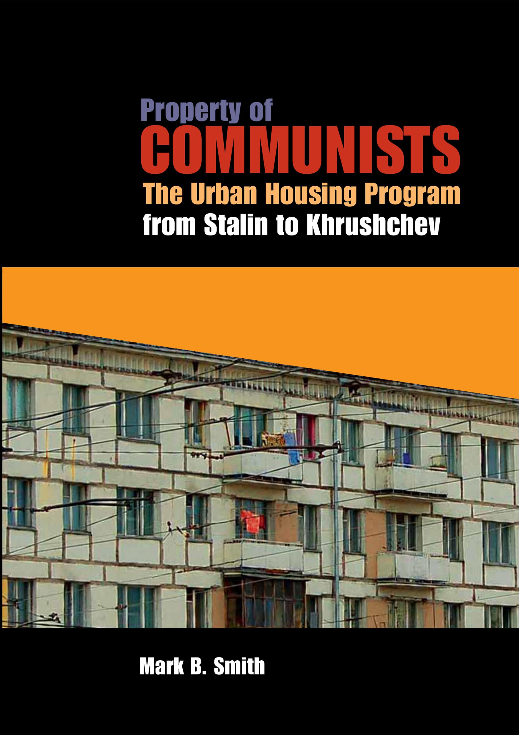 Property of Communists: The Urban Housing Program from Stalin to Khrushchev (NIU Series in Slavic, East European, and Eurasian Studies)