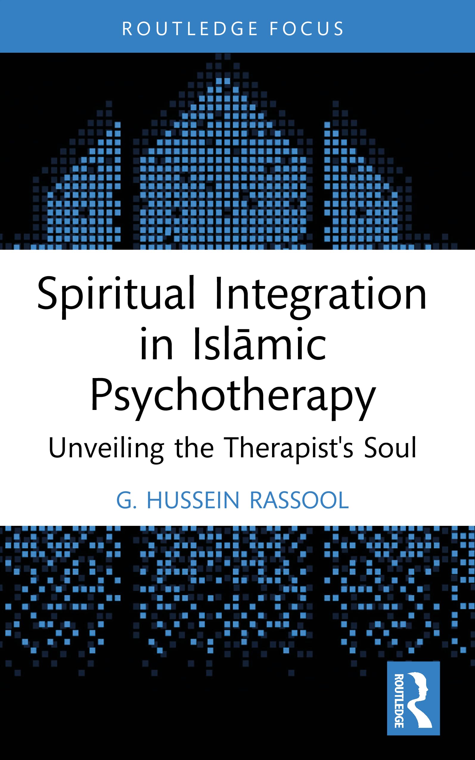 Spiritual Integration in Islāmic Psychotherapy: Unveiling the Therapist's Soul (Islamic Psychology and Psychotherapy)