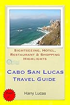 Cabo San Lucas, Mexico Travel Guide: Sightseeing, Hotel, Restaurant & Shopping Highlights