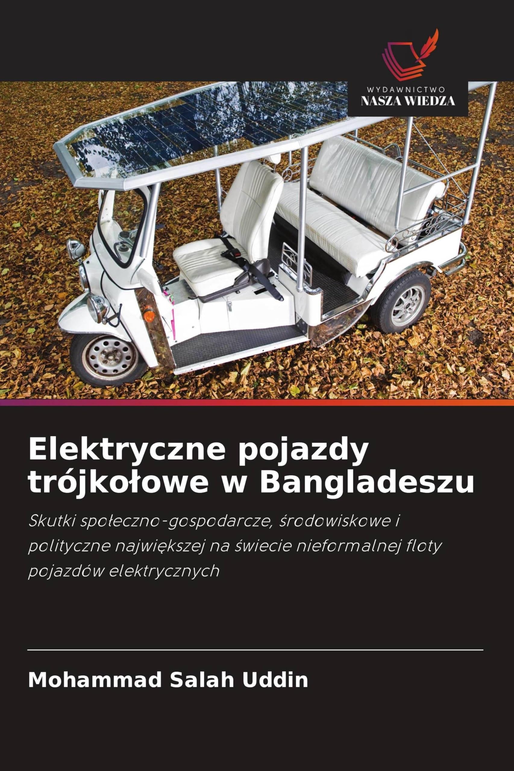 Elektryczne pojazdy trójko¿owe w Bangladeszu: Skutki spo¿eczno-gospodarcze, ¿rodowiskowe i polityczne najwi¿kszej na ¿wiecie nieformalnej floty pojazdów elektrycznych