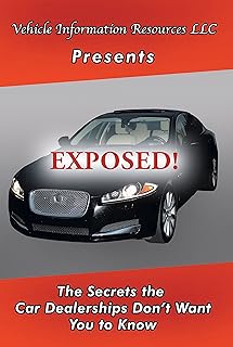 Exposed!: The Secrets the Car Dealerships Don’T Want You to Know