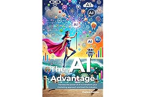 THE AI ADVANTAGE: Harness the Power of AI for Your Marketing Success
