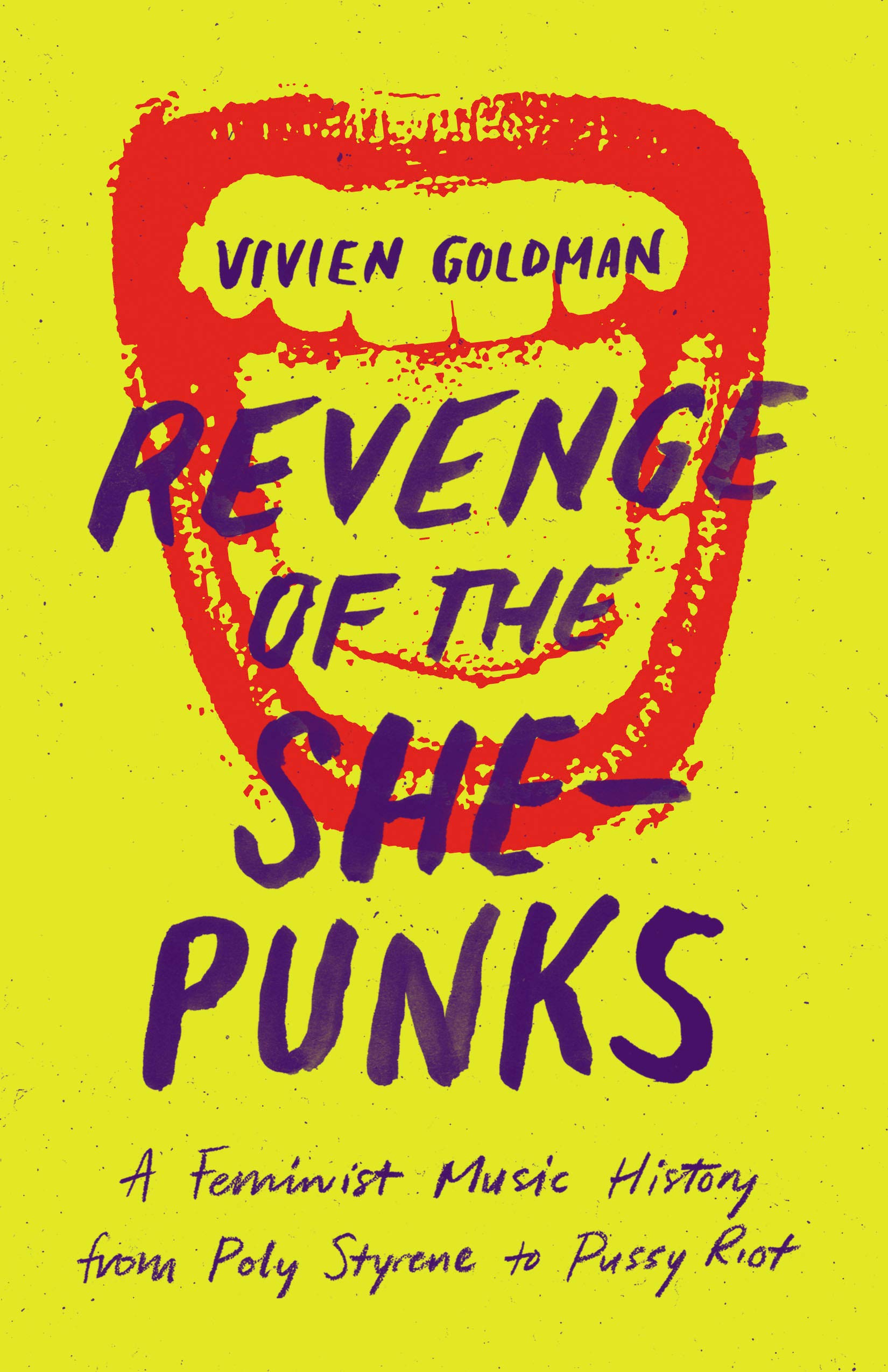 Revenge of the She-Punks: A Feminist Music History from Poly Styrene to Pussy Riot