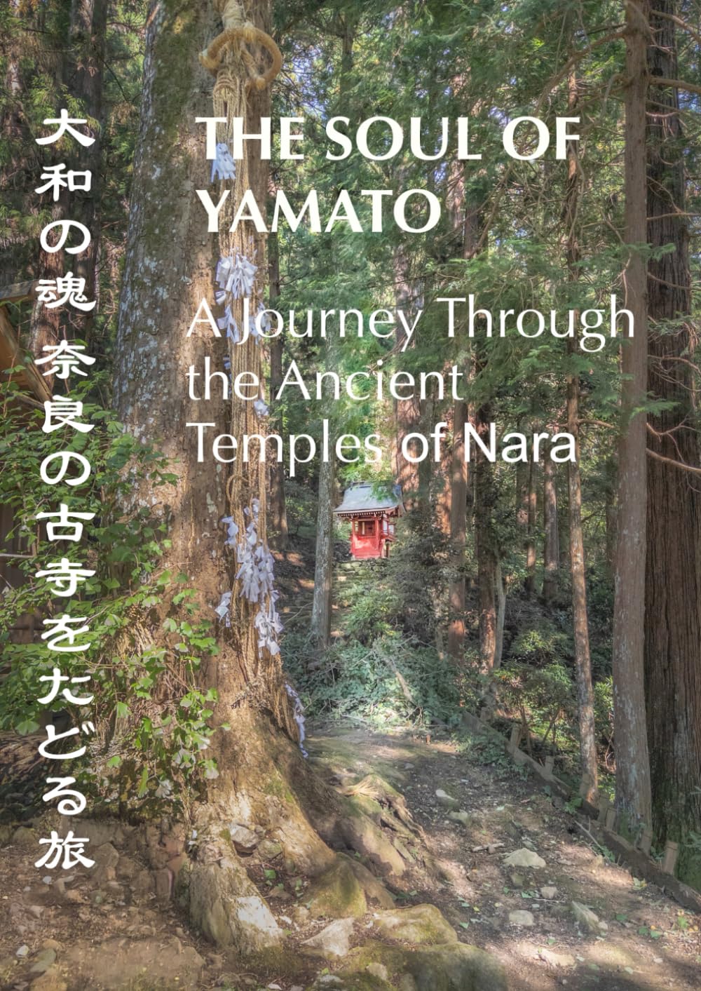 The Soul of Yamato. A Journey Through Ancient Temples of Nara.
