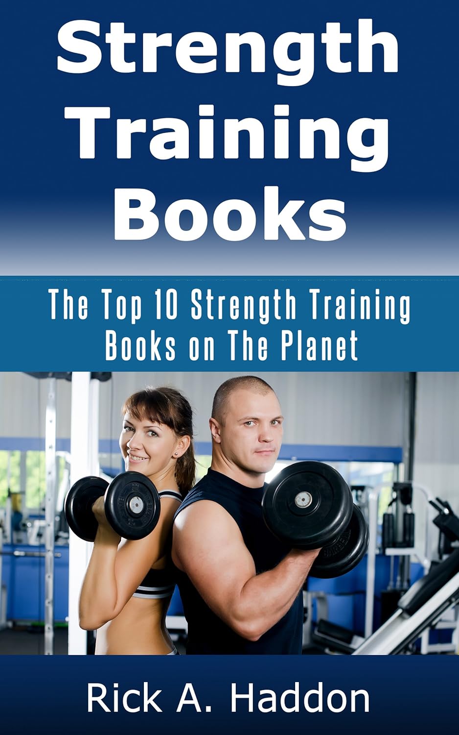 Strength Training Books The Top 10 Strength Training Books on The eBook Haddon, Rick A