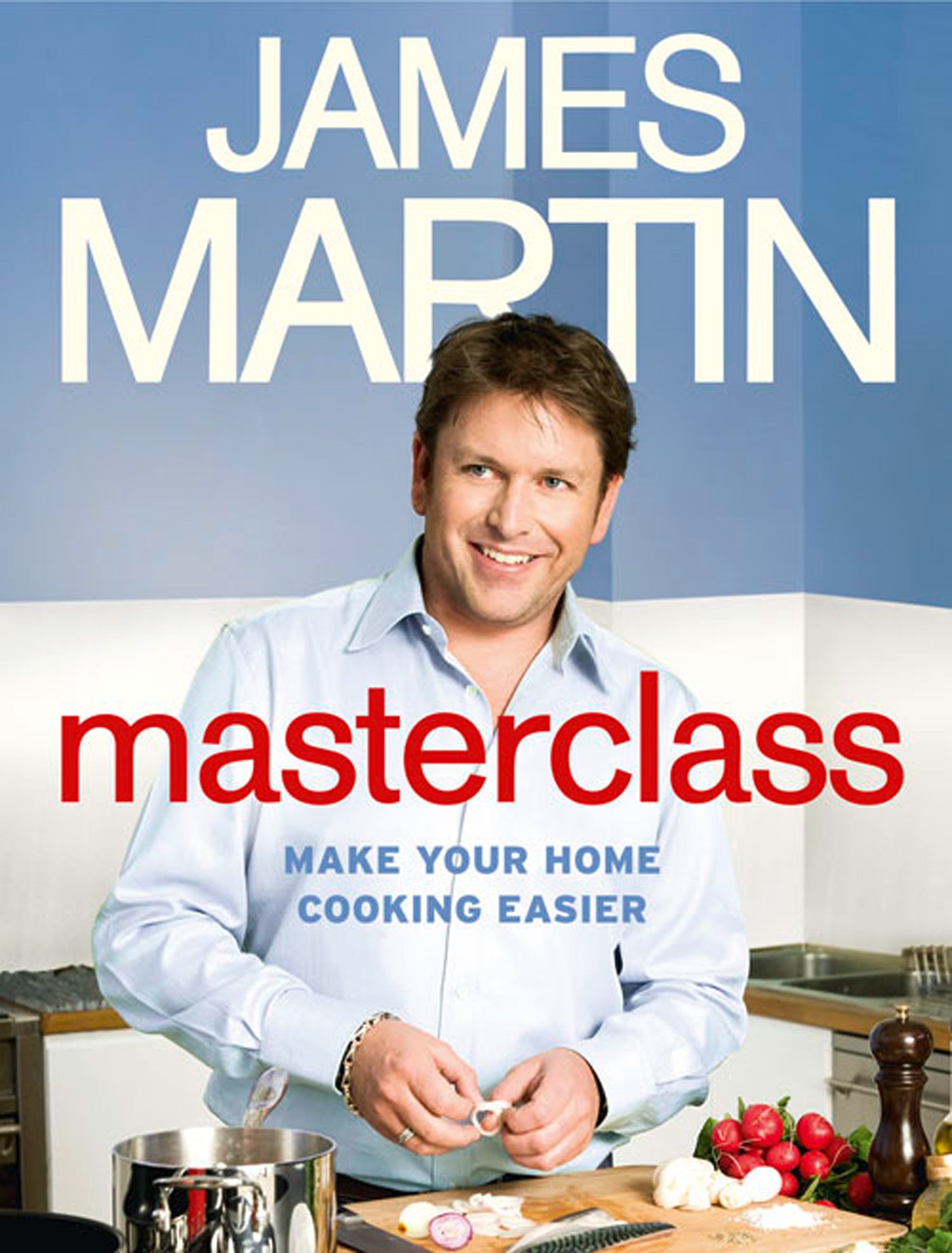 Masterclass: Make Your Home Cooking Easier - Martin, James