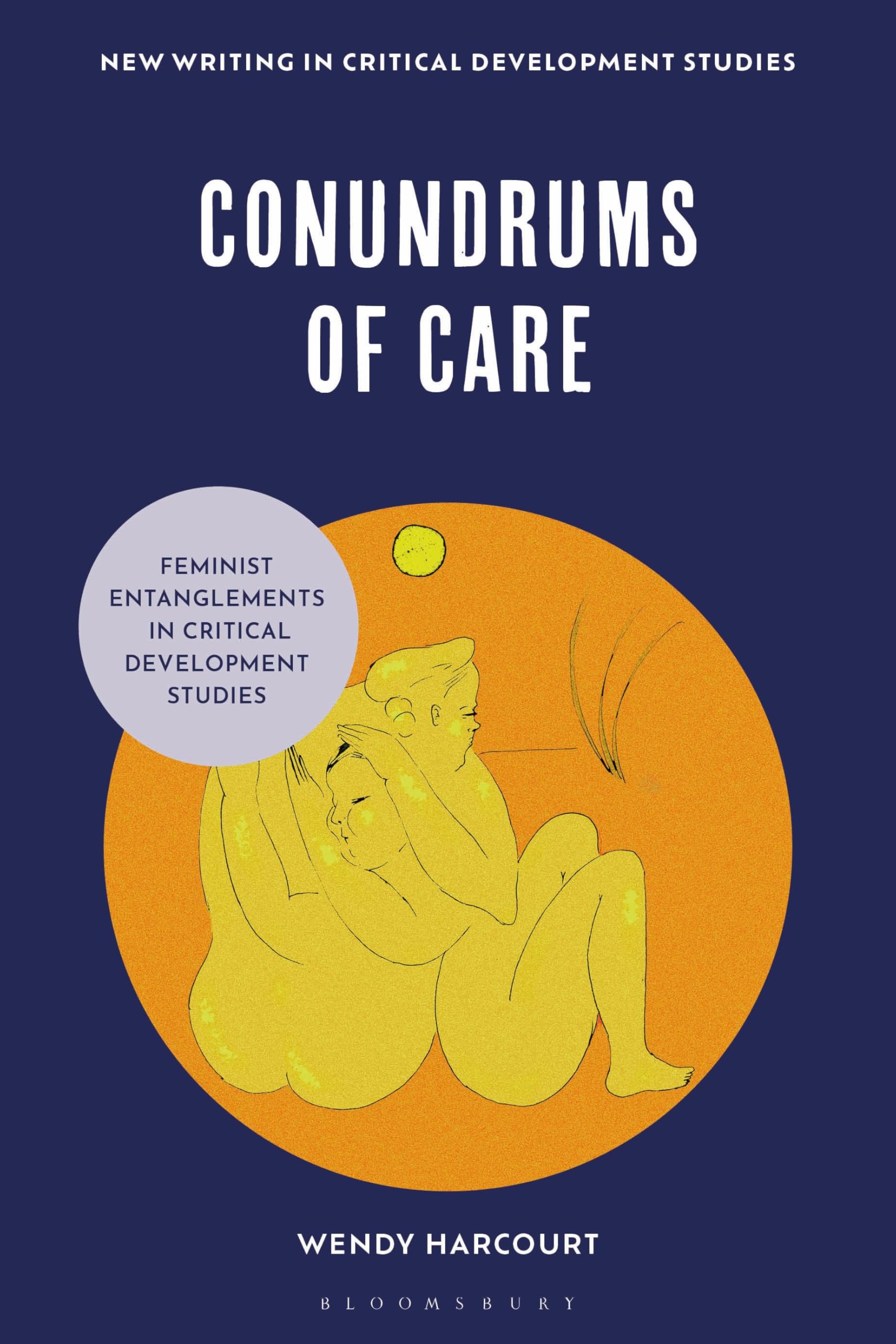 Conundrums of Care: Feminist Entanglements in Critical Development Studies (New Writing in Critical Development Studies)