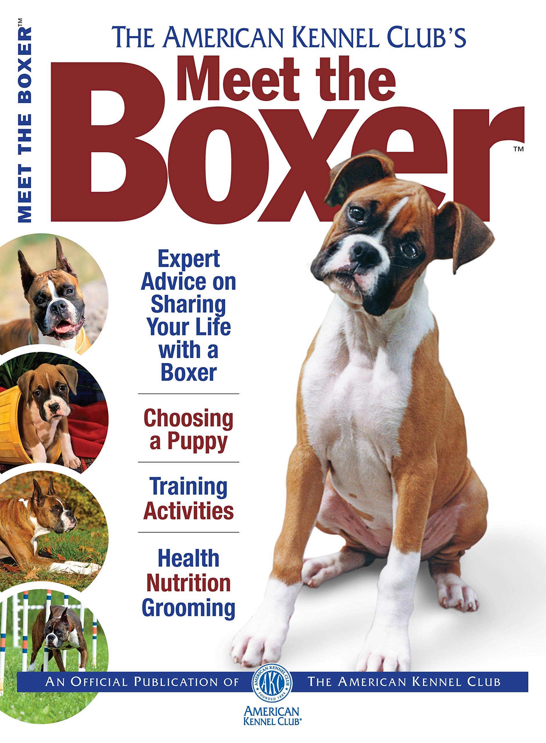 Meet the Boxer (CompanionHouse Books) Expert Advice from The American Kennel Club on Choosing a Puppy, Dog Training, Fun Activities, Health, Nutrition, Grooming, and More