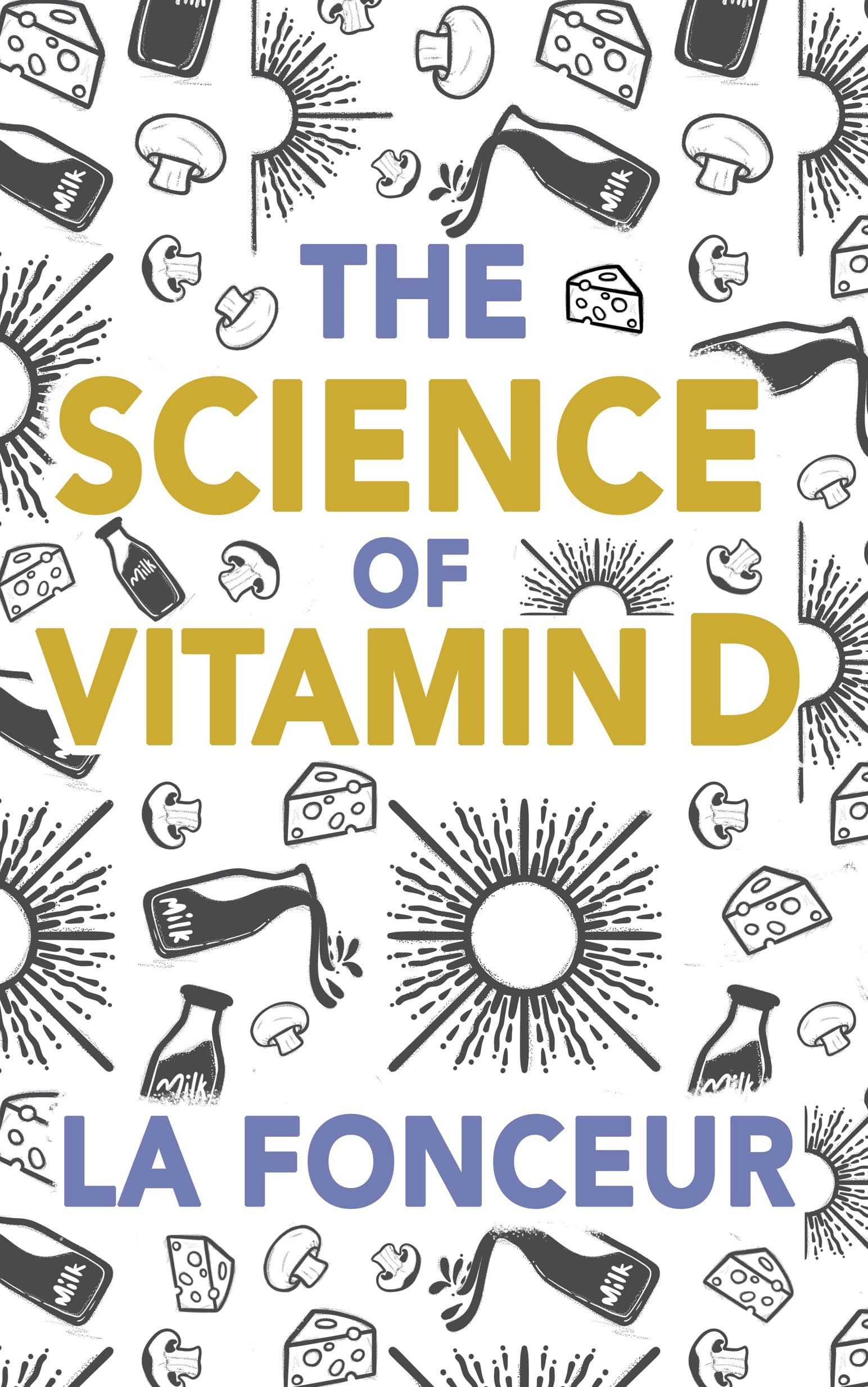 The Science of Vitamin D: Everything You Need to Know About Vitamin D (Eat So What! Extract Series Book 6)