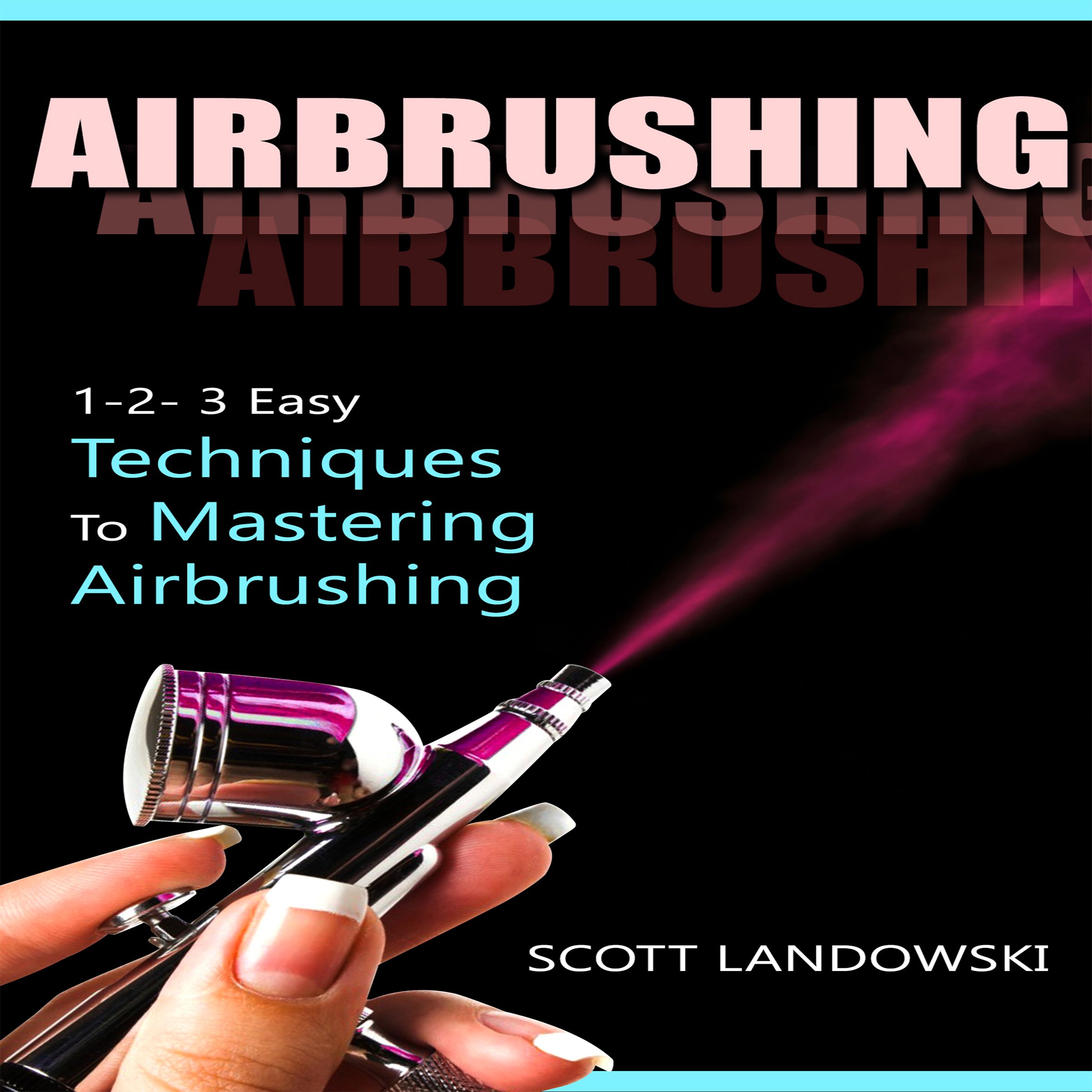 Cover art for Airbrushing: 1-2-3 Easy Techniques to Mastering Airbrushing