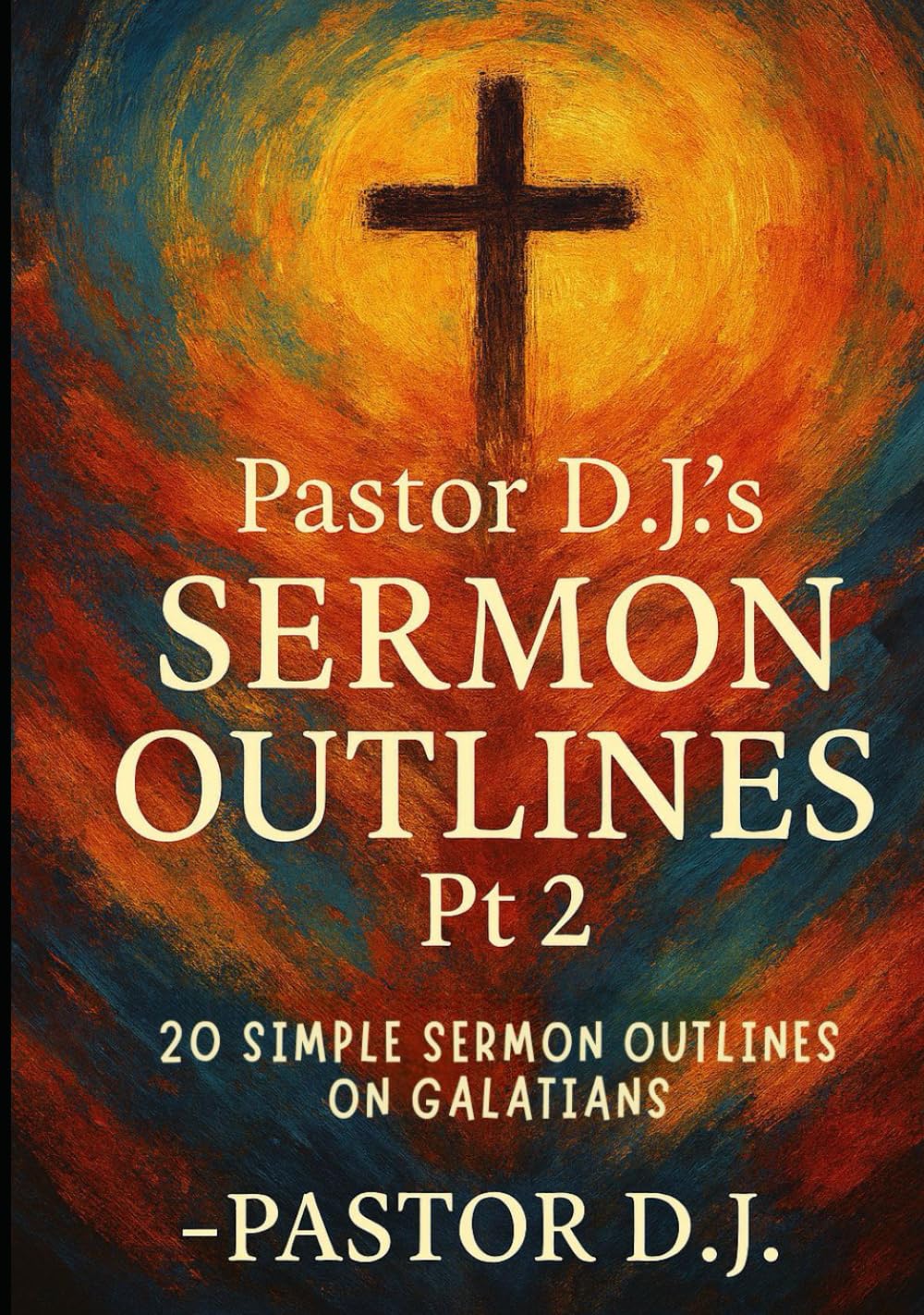 Pastor D.J.'s Sermon Outlines Pt 2: 20 Simple Sermon Outlines on Galatians