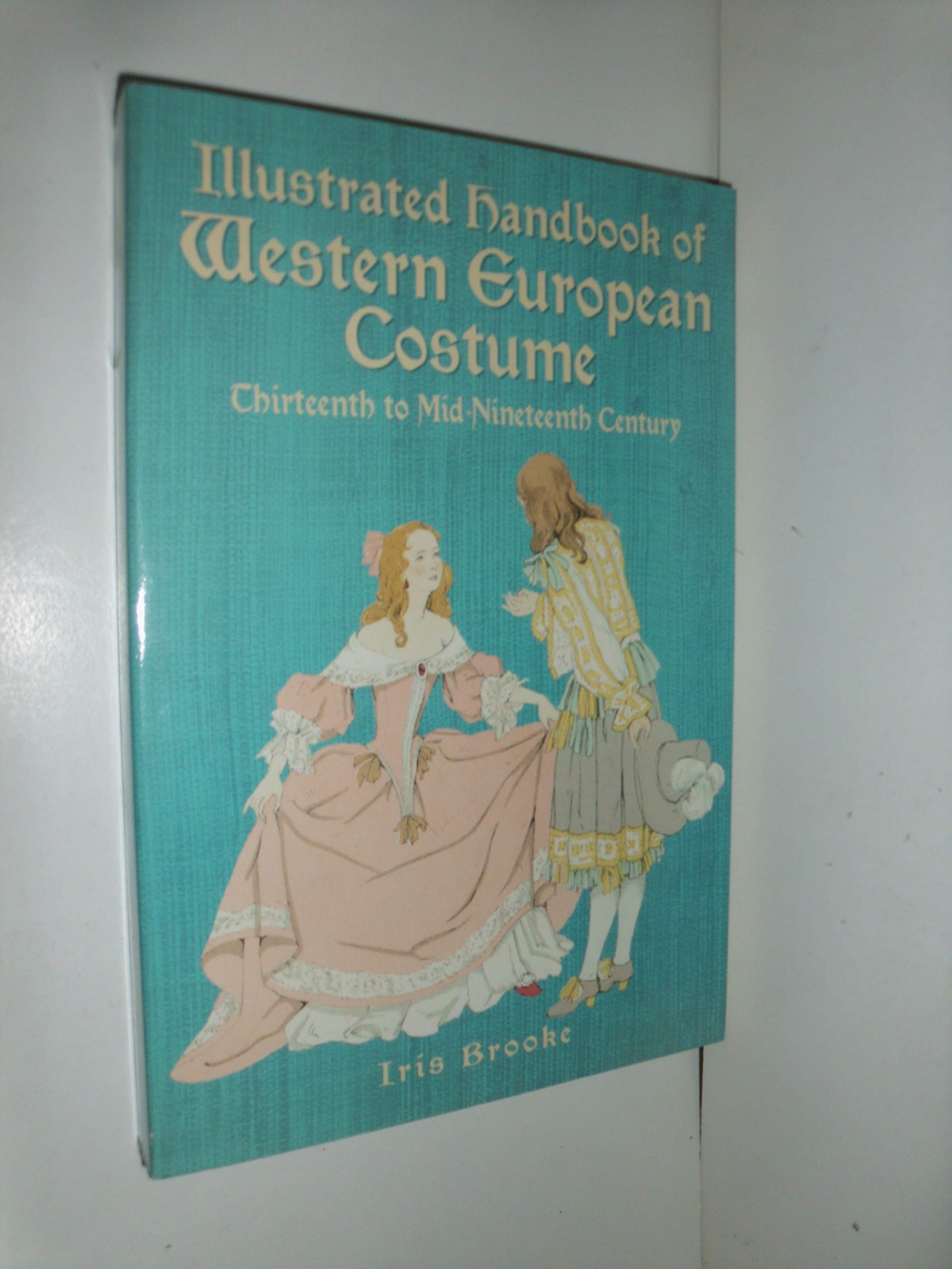 Illustrated Handbook of Western European Costume: Thirteenth to Mid-Nineteenth Century (Dover Fashion and Costumes)