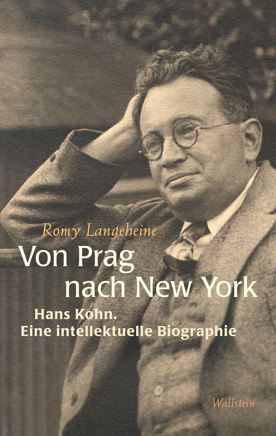 Von Prag nach New York: Hans Kohn. Eine intellektuelle Biographie (German Edition)