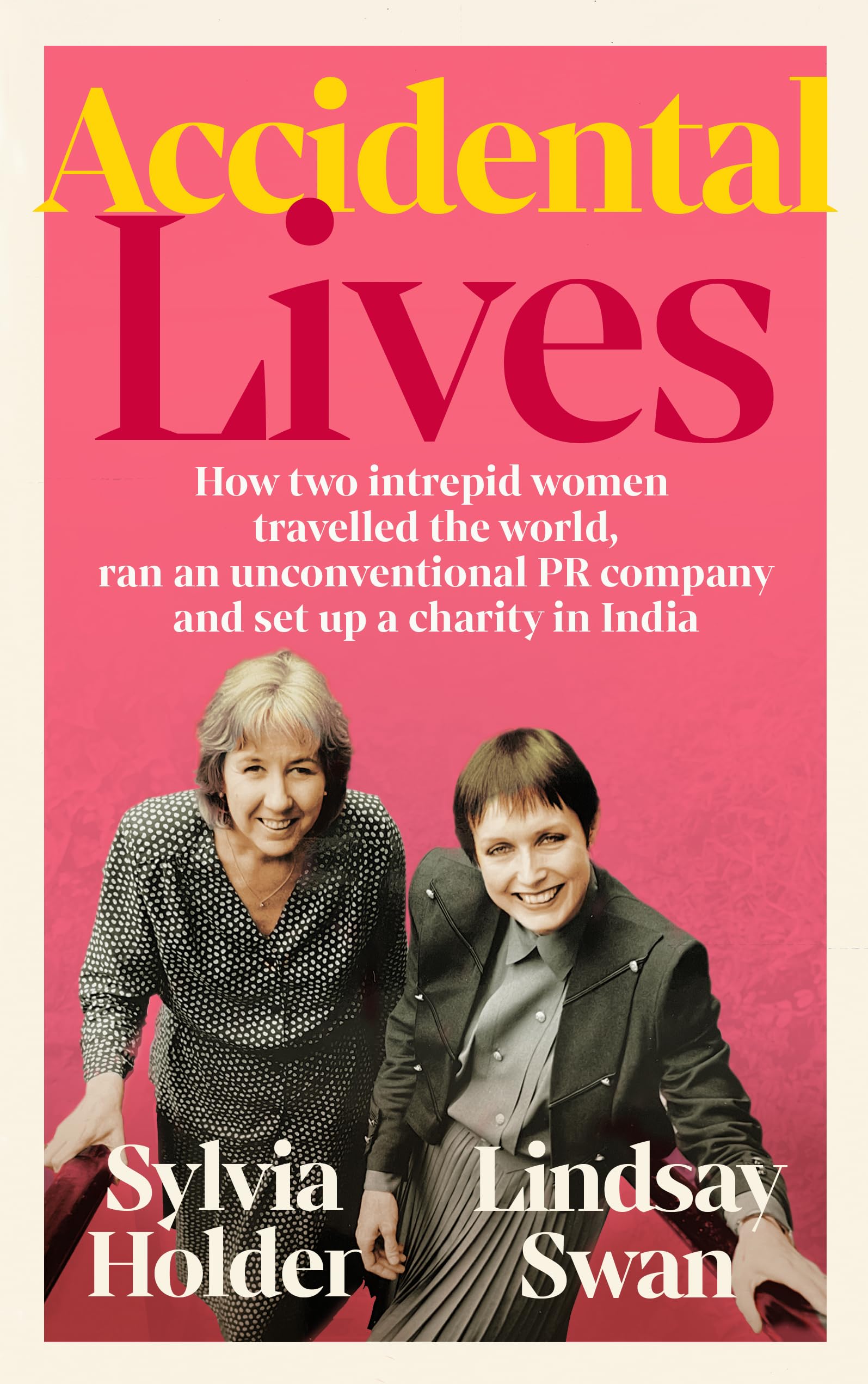 Accidental Lives: How Two Intrepid Women Travelled the World, Ran an Unconventional PR Company and Set Up a Charity in India