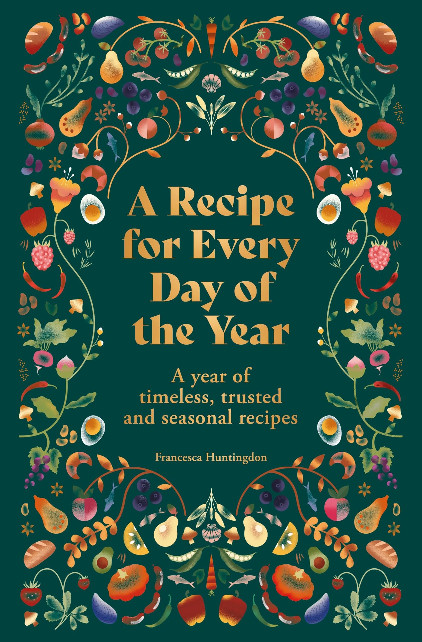 A Recipe for Every Day of the Year : A year of timeless, trusted and seasonal recipes