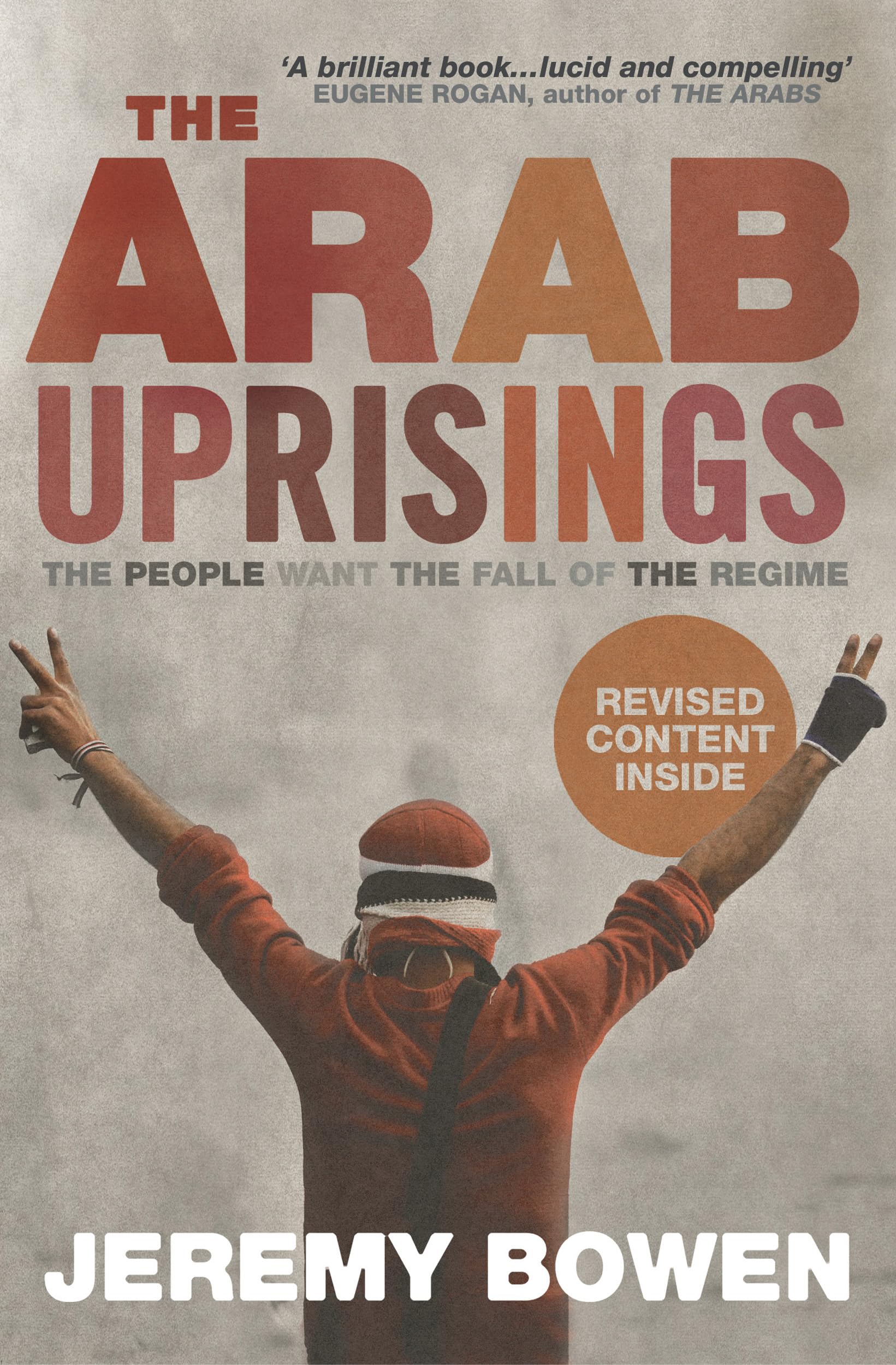 The Arab Uprisings: The People Want the Fall of the Regime By Jeremy Bowen