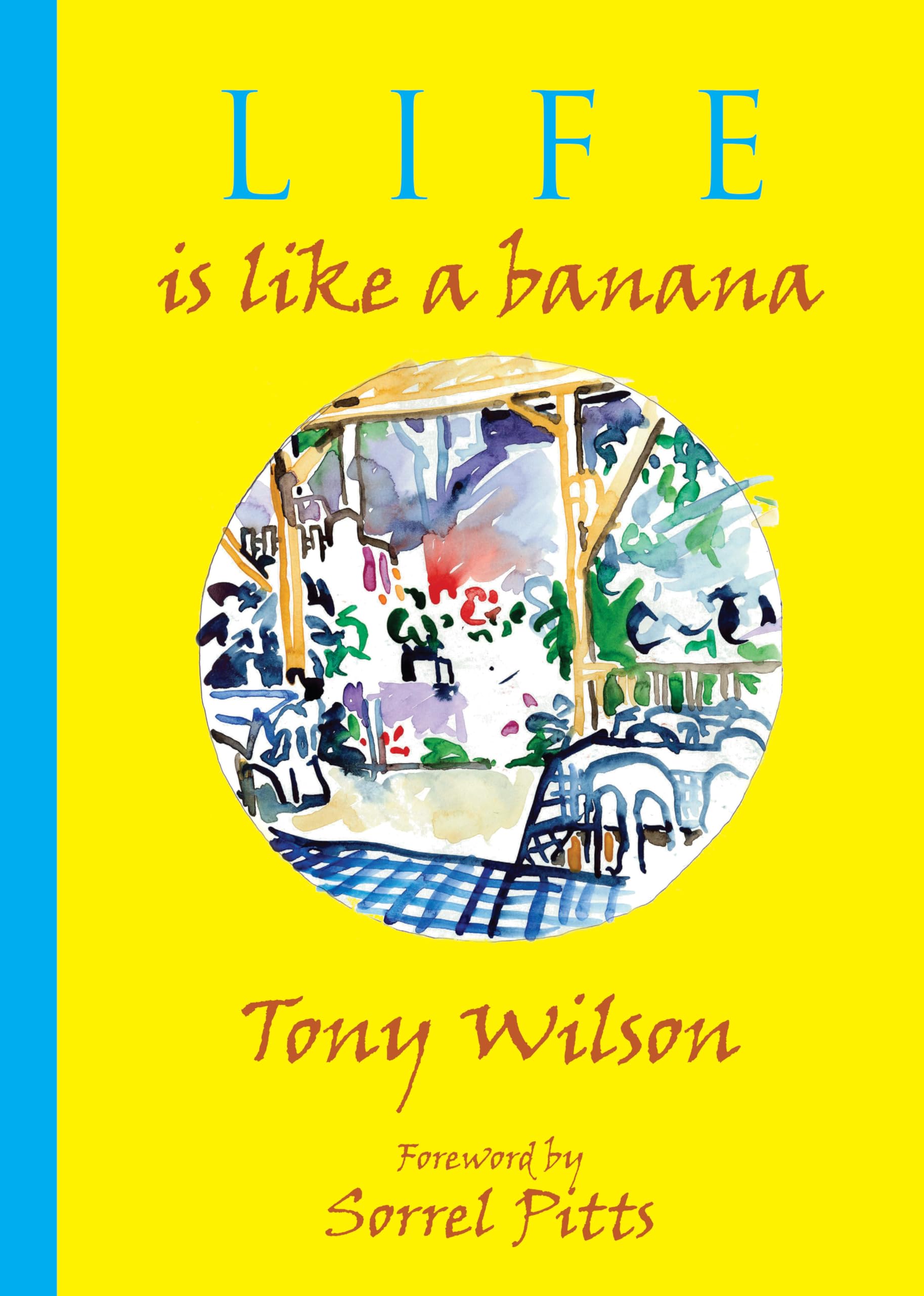 Life is like a Banana by Tony Wilson HARDBACK 9781912945504
