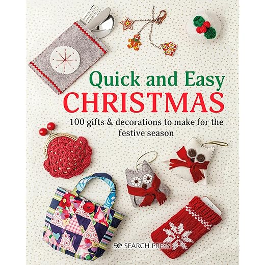 Quick and Easy Christmas: 100 Gifts & Decorations to Make for the Festive Season