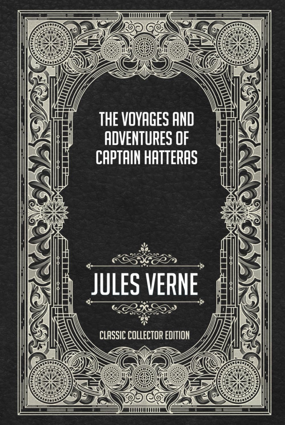 The Voyages and Adventures of Captain Hatteras - Classic Collector Edition (Annotated)