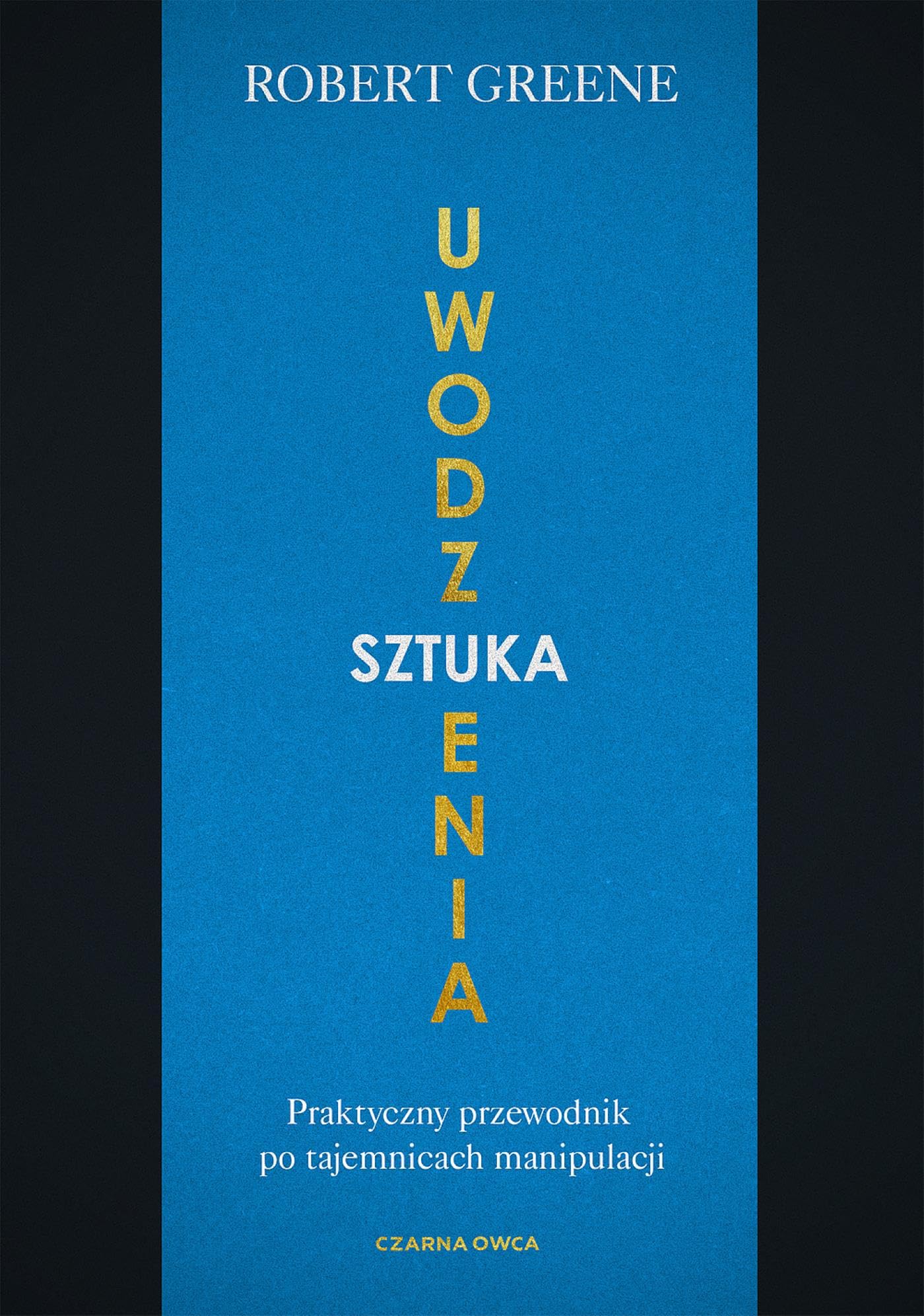 Sztuka uwodzenia: Praktyczny przewodnik po tajemnicach manipulacji