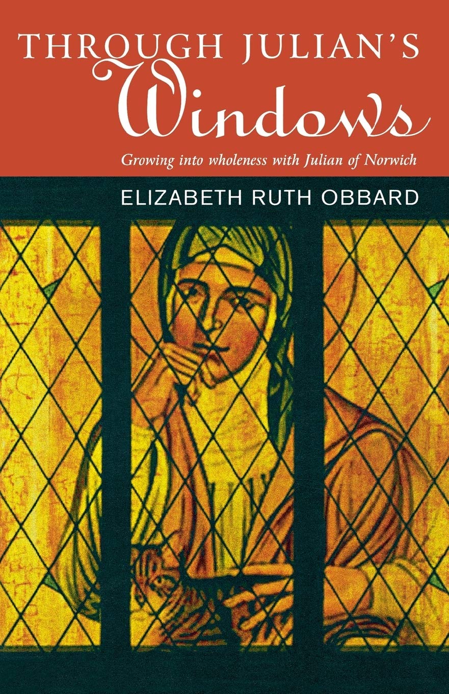 Through Julian's Windows:growing into wholeness with Julian of Norwich