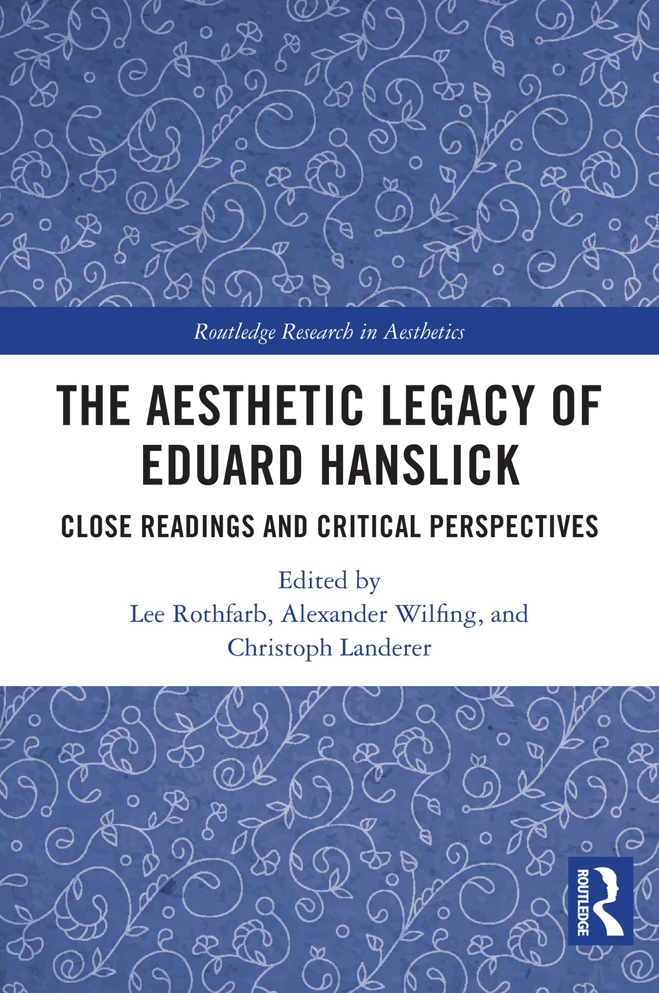 The Aesthetic Legacy of Eduard Hanslick: Close Readings and Critical Perspectives (Routledge Research in Aesthetics)
