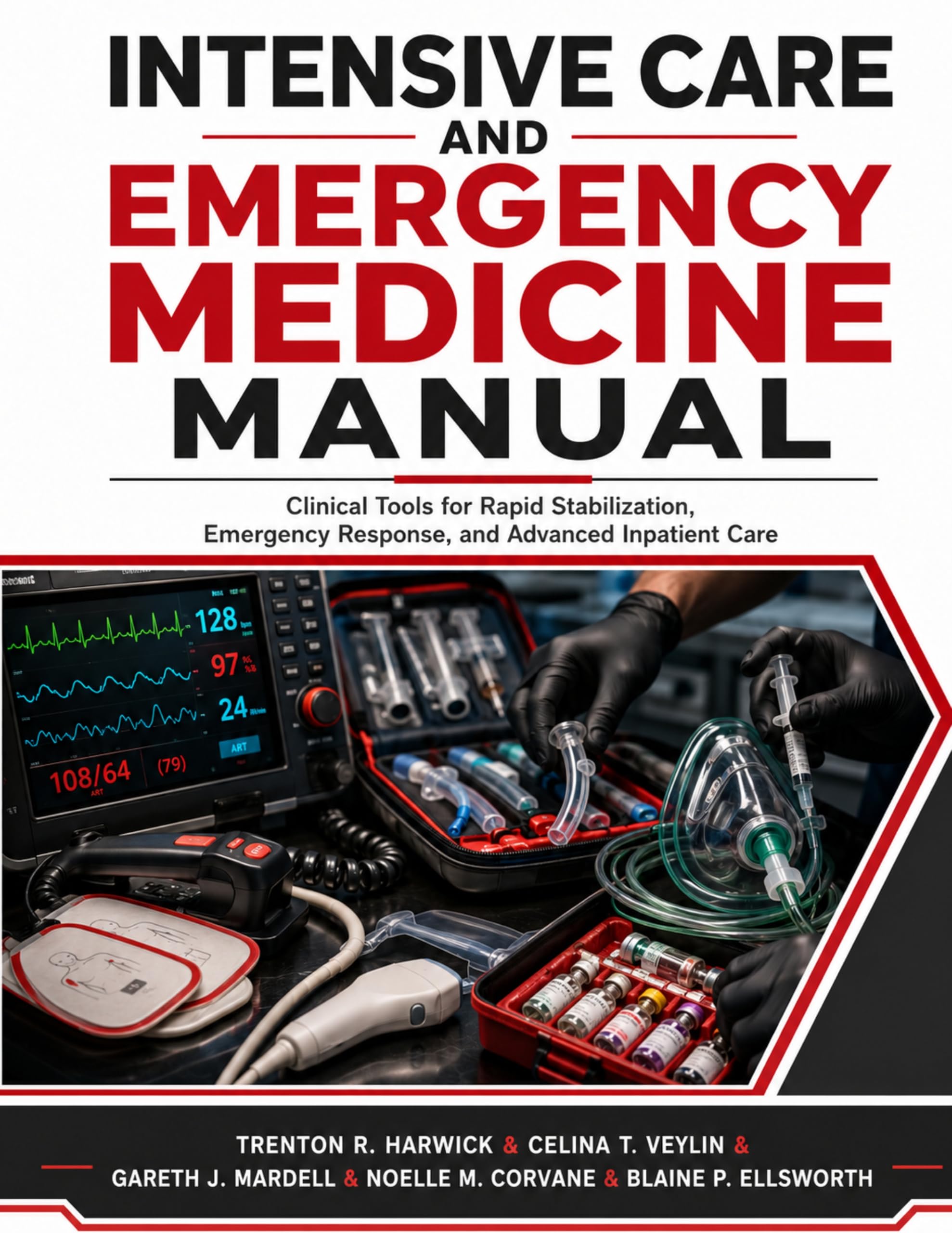 Intensive Care and Emergency Medicine Manual: Clinical Tools for Rapid Stabilization, Emergency Response, and Advanced Inpatient Care (English Edition)