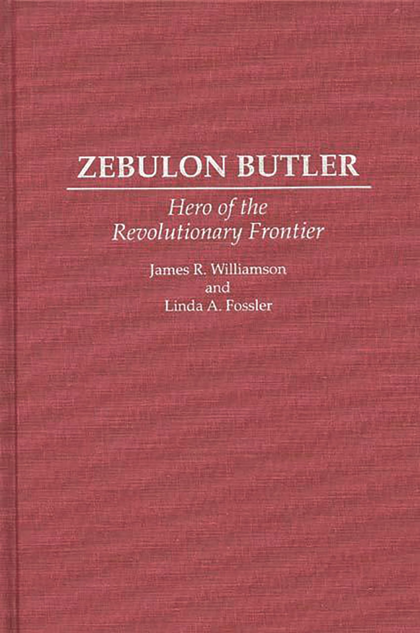 Zebulon Butler: Hero of the Revolutionary Frontier (Contributions in American History)