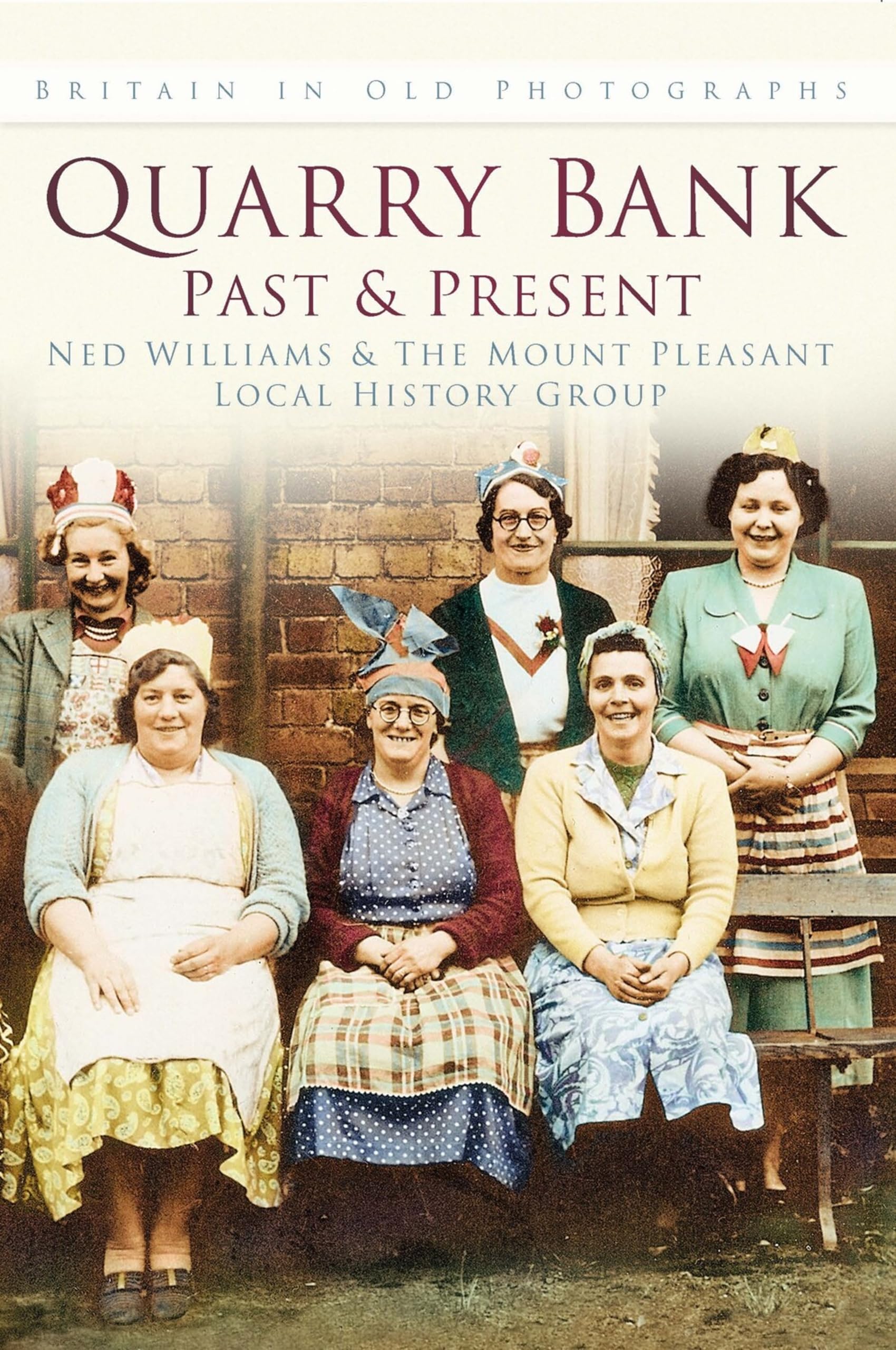 Quarry Bank Past and Present (Past and Present). Williams 9780750937153 New**
