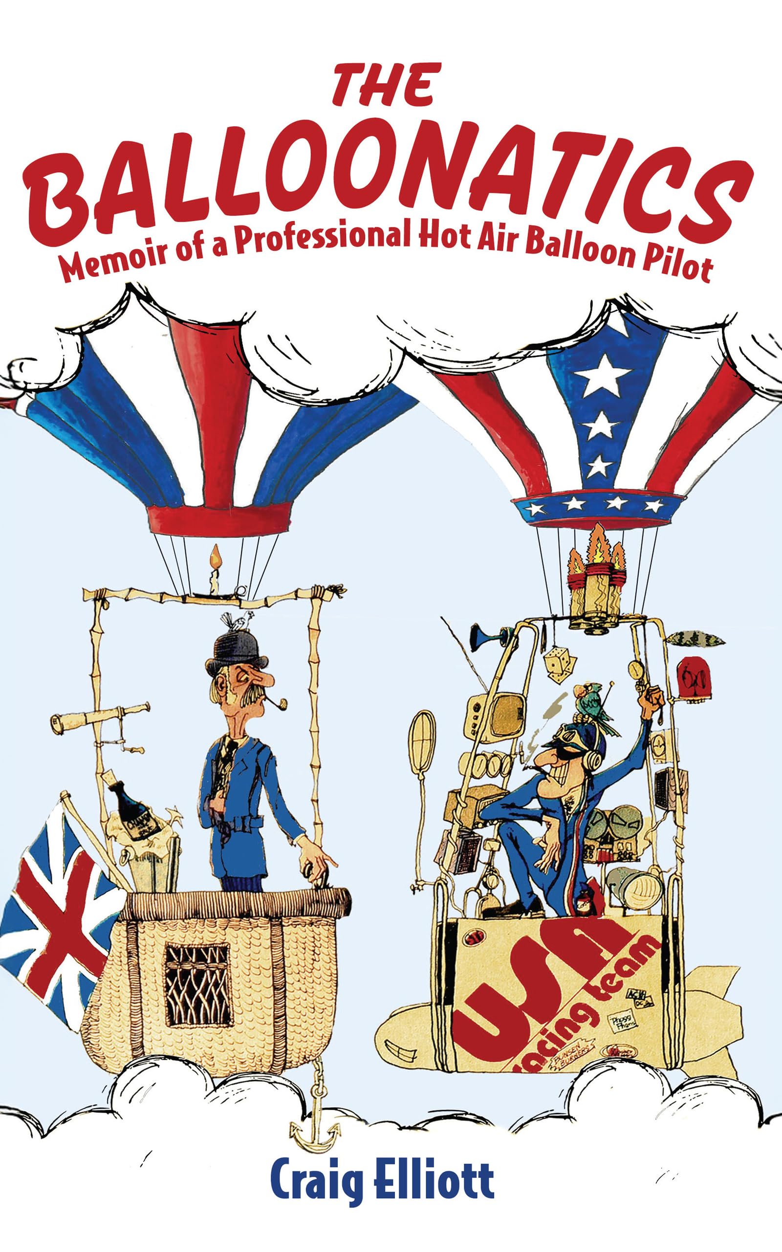 The Balloonatics: Memoir of a Professional Hot Air Balloon Pilot