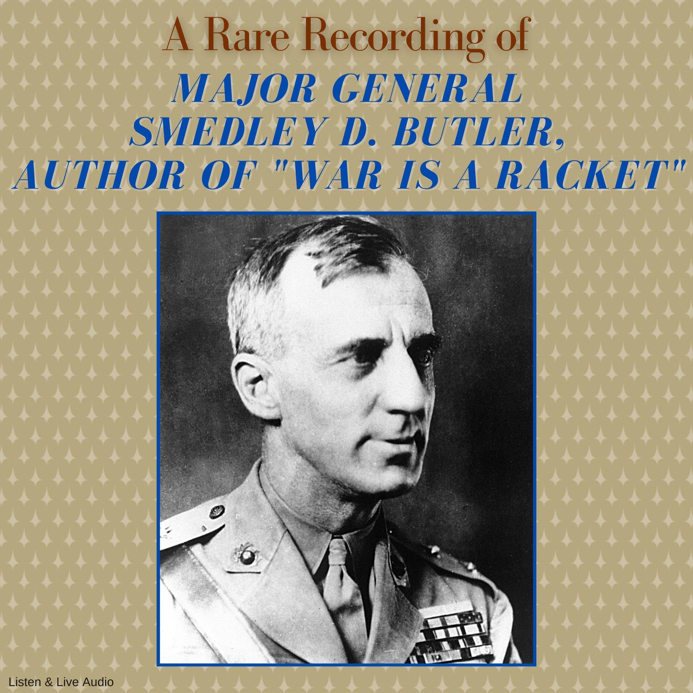 A Rare Recording of Major General Smedley D. Butler, Author of "War Is a Racket"