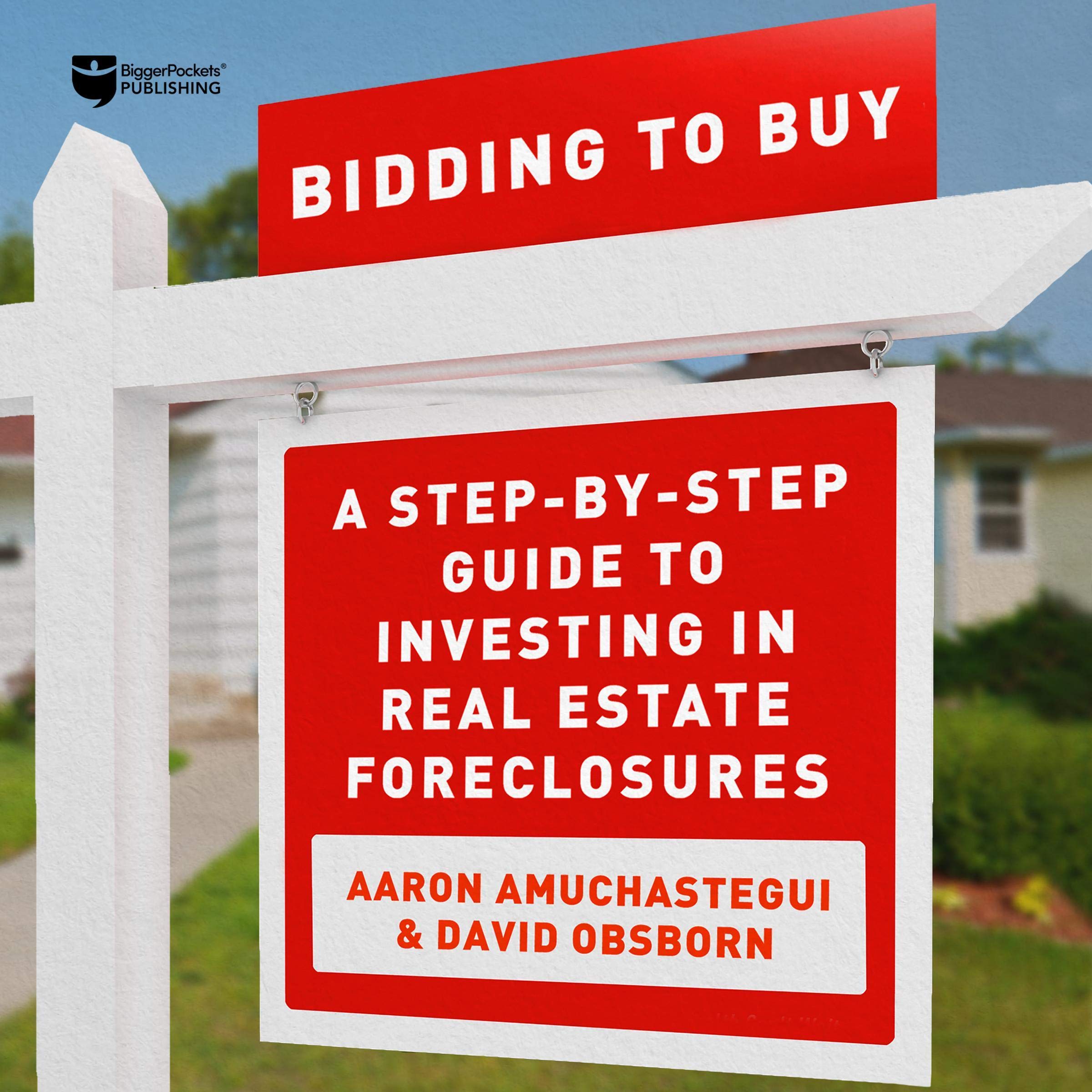 Cover art for Bidding to Buy: A Step-by-Step Guide to Investing in Real Estate Foreclosures
