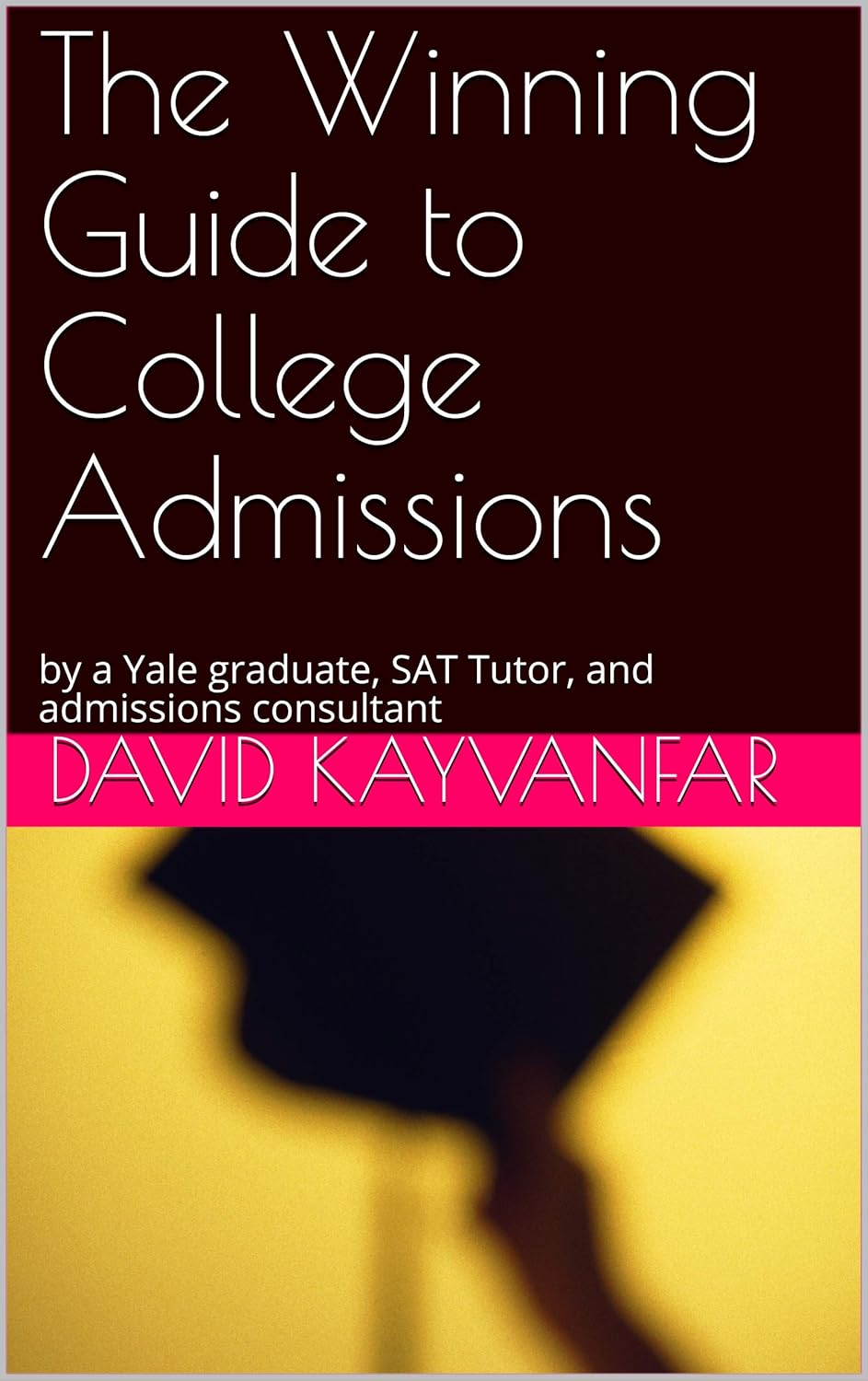 The Winning Guide to College Admissions by a Yale graduate