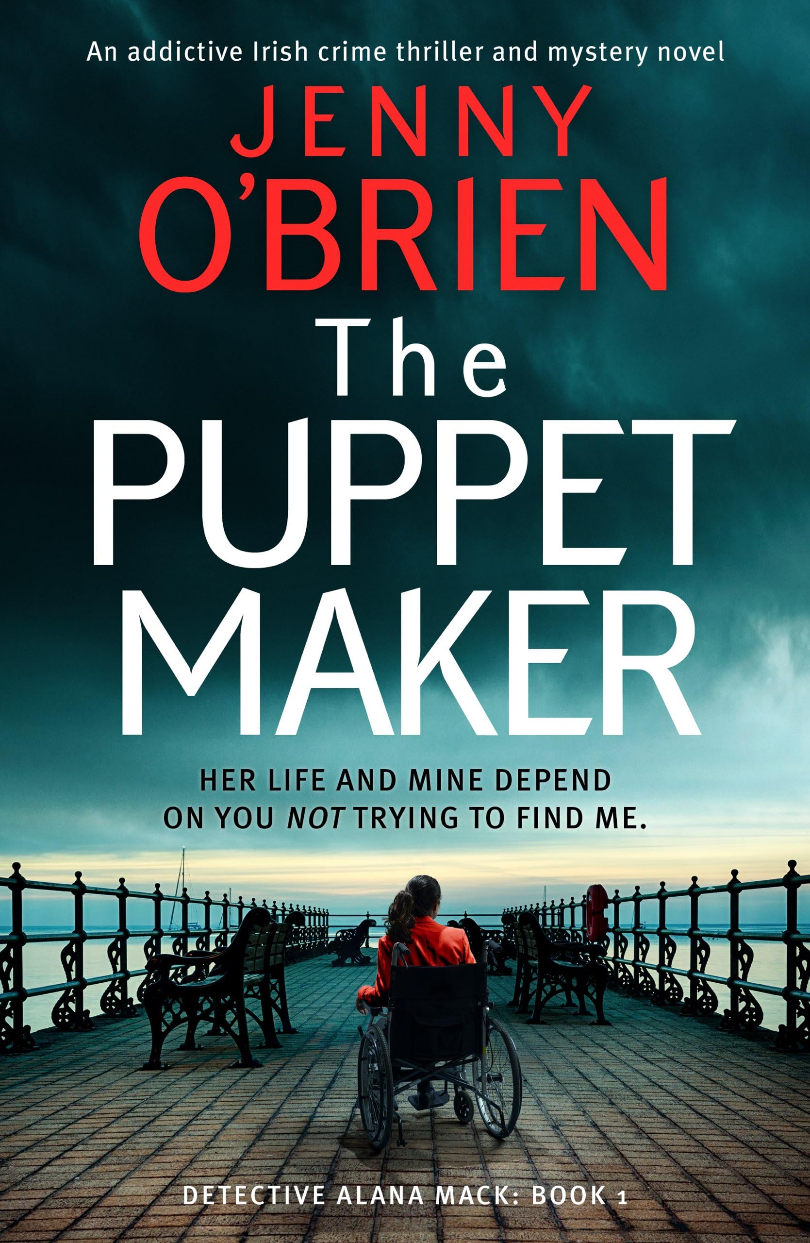 The Puppet Maker: An addictive Irish crime thriller and mystery novel: 1 (Detective Alana Mack)