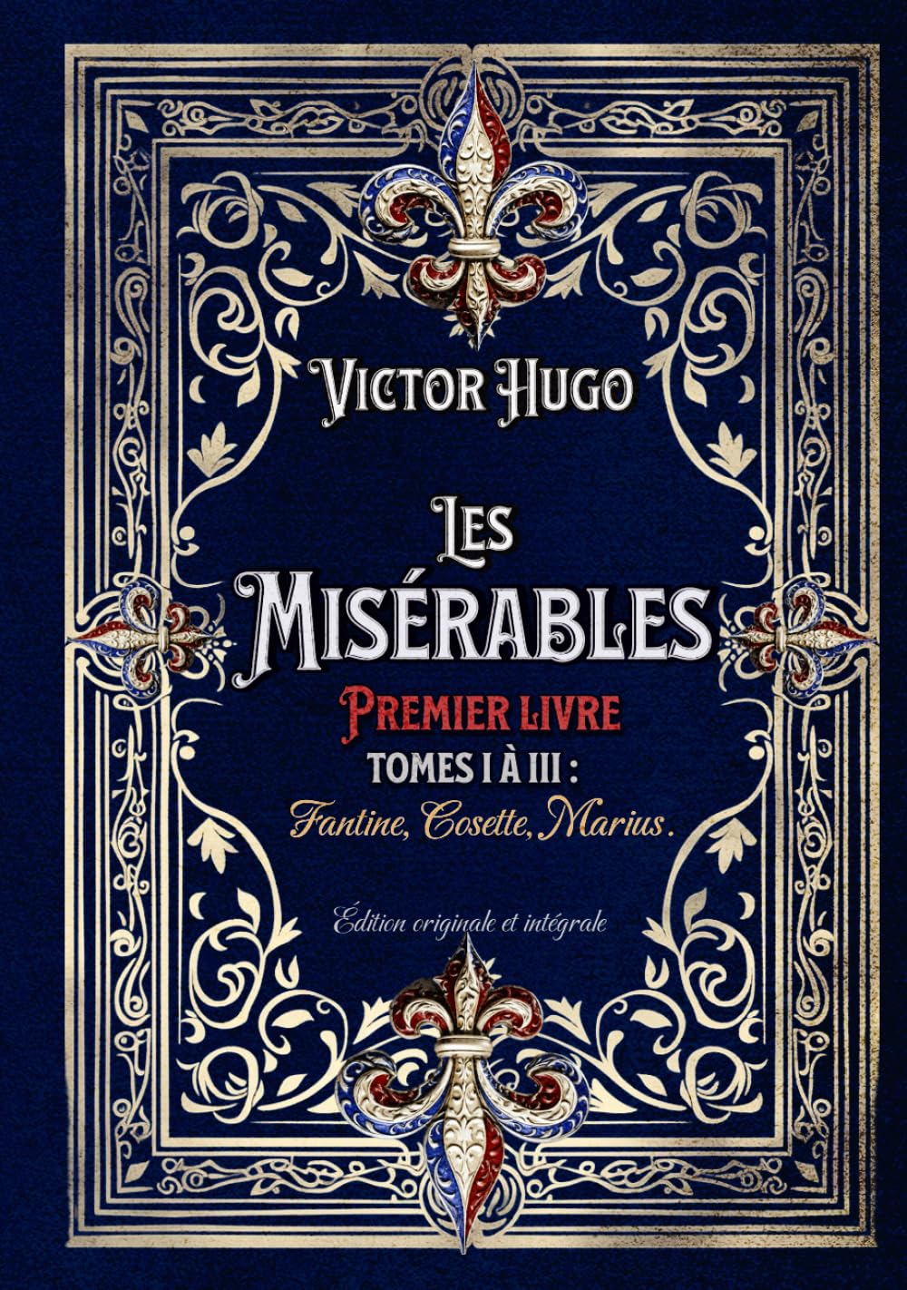 Les Misérables Premier livre Tomes I à III : Fantine, Cosette, Marius. Édition originale et intégrale: Classic collector (French Edition)