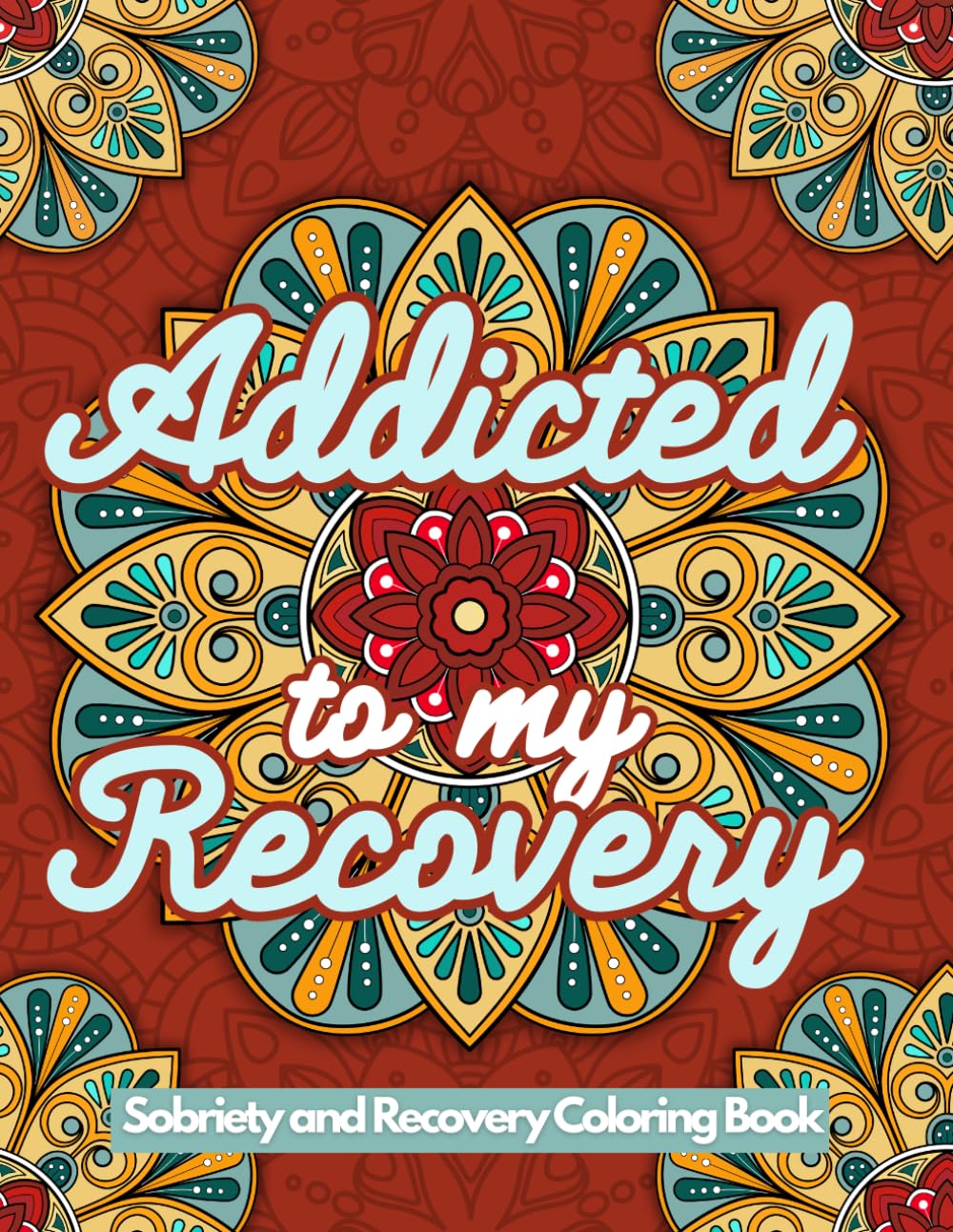 Addicted to My Recovery Coloring Book: Sobriety and Recovery Coloring Book for Women and Men