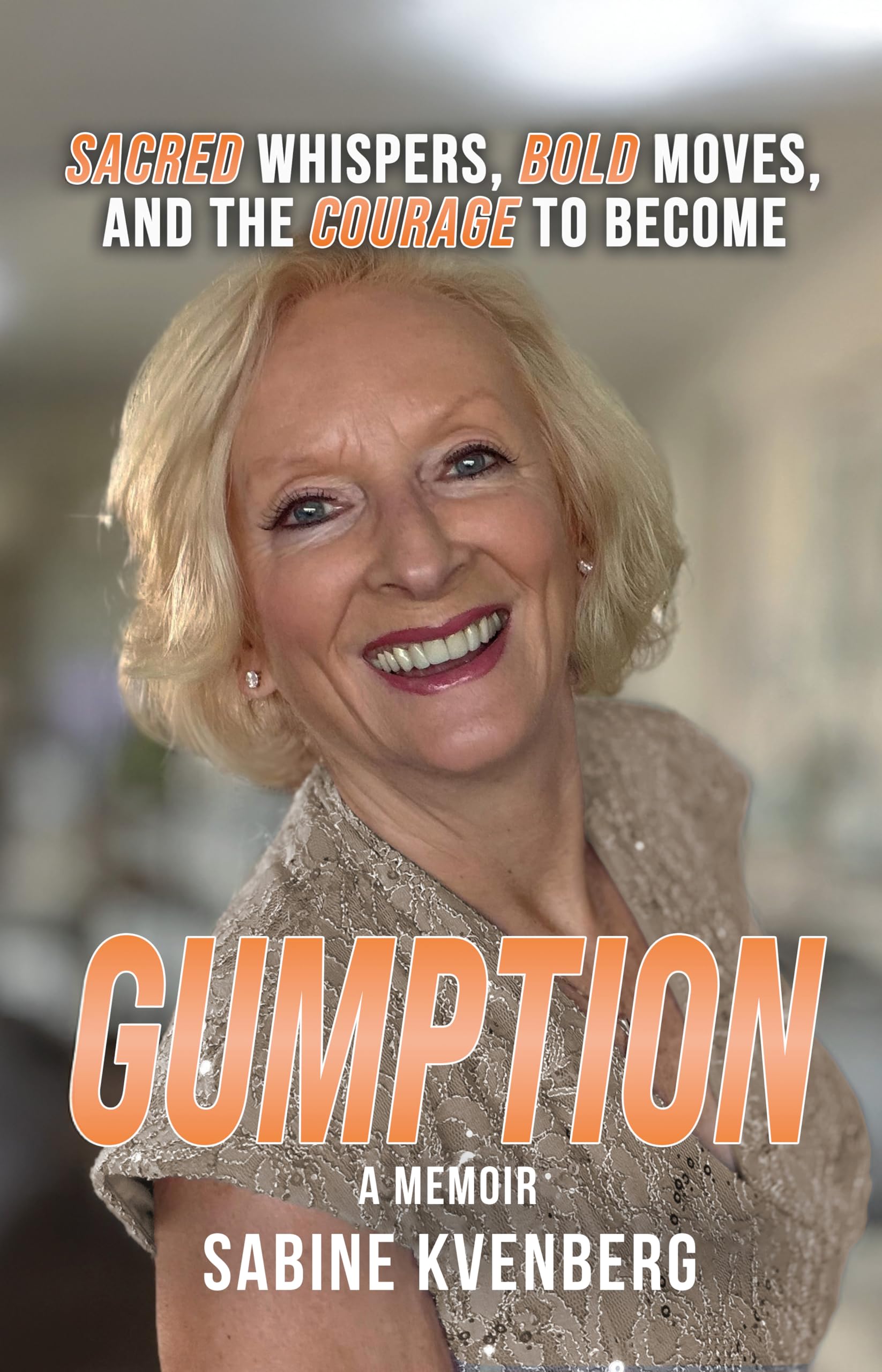 Gumption: Sacred Whispers, Bold Moves, and the Courage to Become