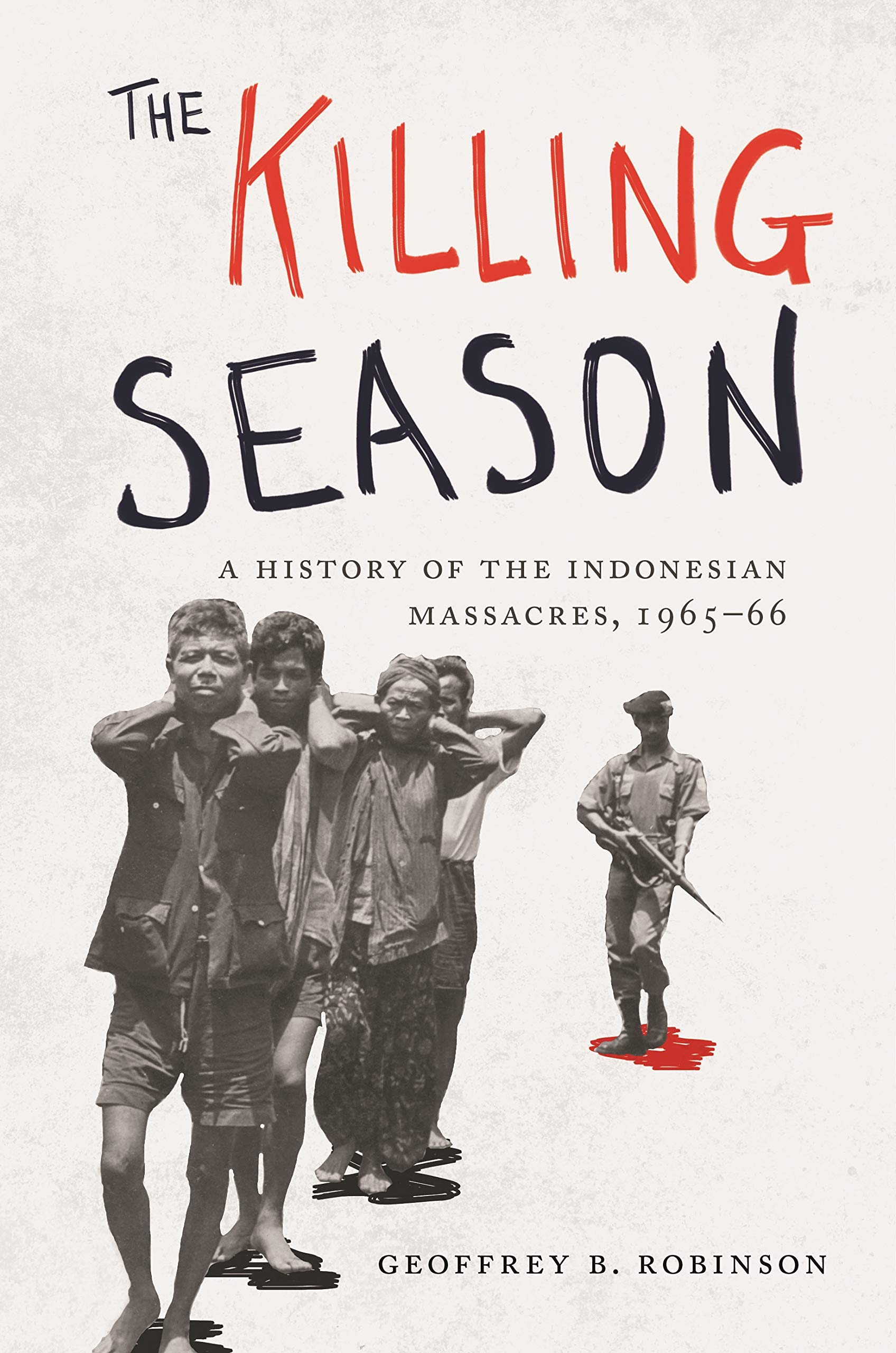 The Killing Season: A History of the Indonesian Massacres, 1965-66: 29 (Human Rights and Crimes against Humanity)