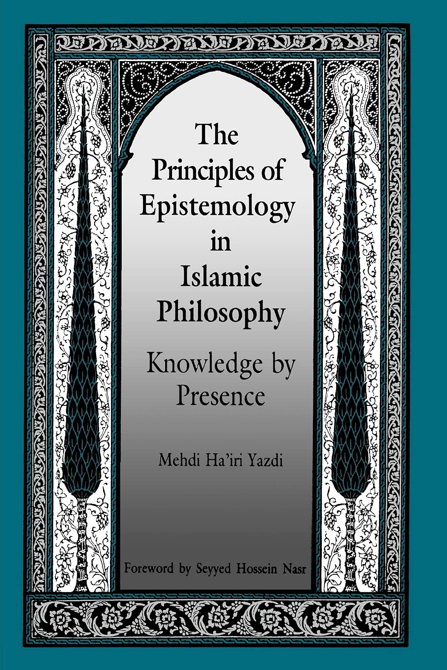 The Principles of Epistemology in Islamic Philosophy: Knowledge by Presence (SUNY Series in Muslim Spirituality in South Asia)