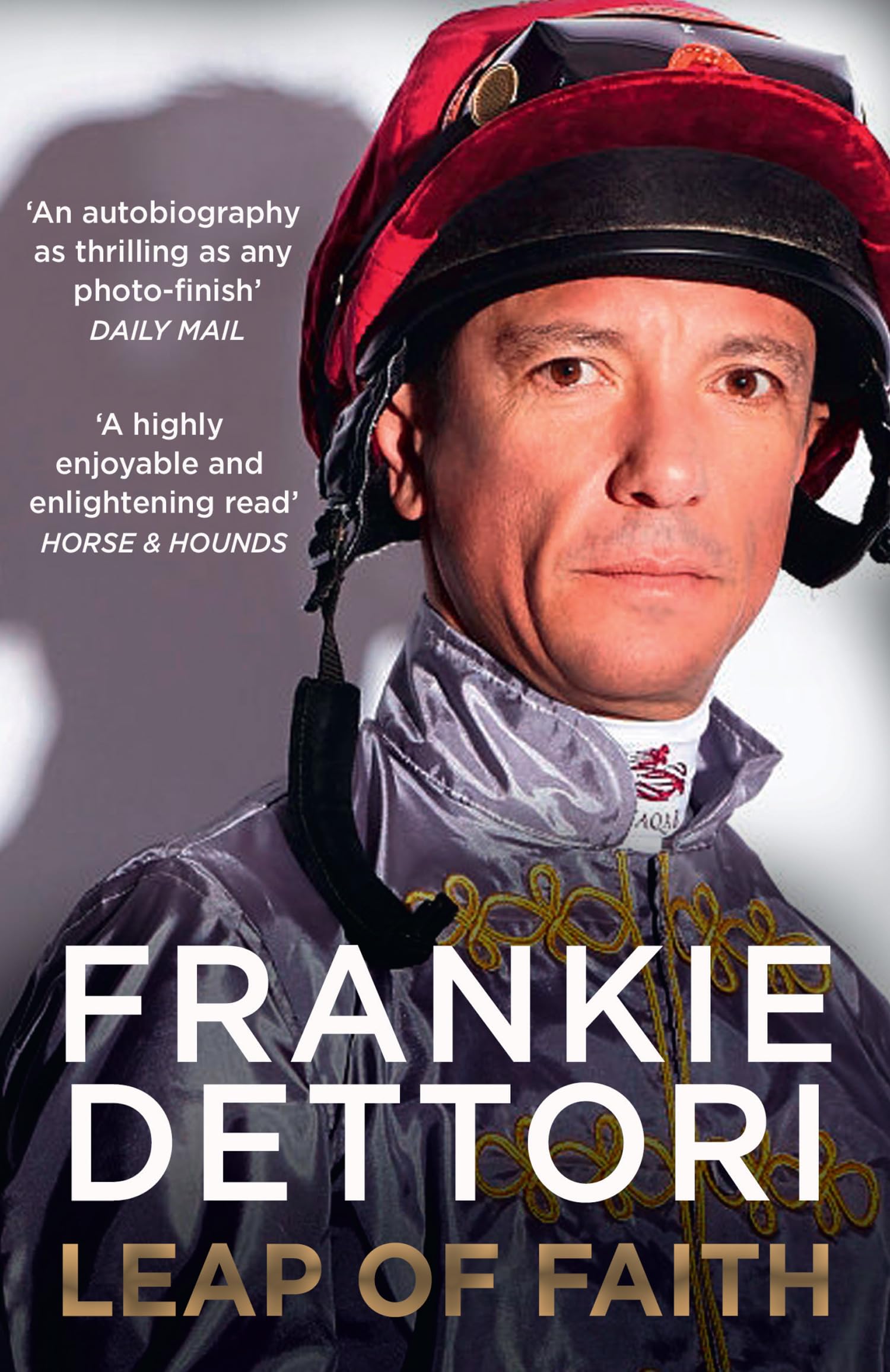 Leap of Faith: The new autobiography from one of the greatest living jockeys, De
