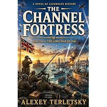 The Channel Fortress A Novel of Alternate History The Long War of 1940 Book 2