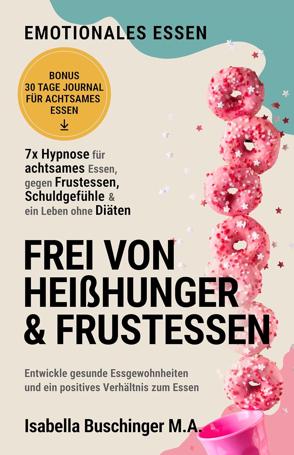 Emotionales Essen | Mit Hypnose zu achtsamem Essen und weniger Heißhunger: Entwickle gesunde Essgewohnheiten und ein positives Verhältnis zum Essen (Echt leben – dein Weg zu dir 4) (German Edition)