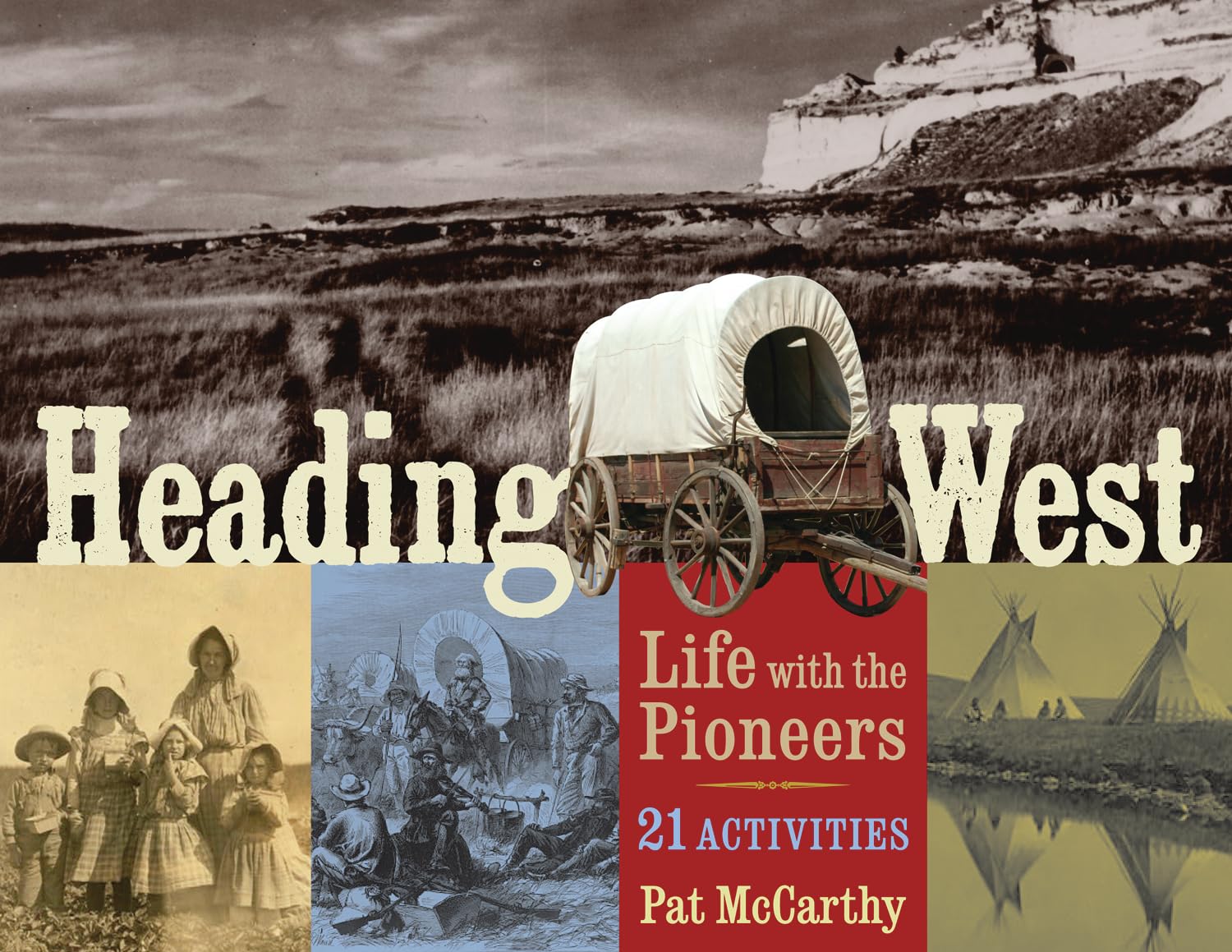 Heading West: Life with the Pioneers, 21 Activities (Volume 31) (For Kids series)